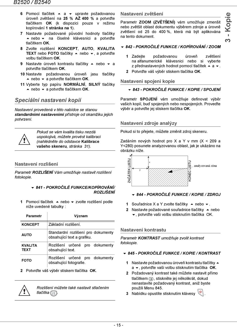 8 Zvolte rozlišení KONCEPT, AUTO, KVALITA TEXT nebo FOTO tlačítky nebo, a potvrďte volbu tlačítkem OK. 9 Nastavte úroveň kontrastu tlačítky nebo a potvrďte tlačítkem OK.