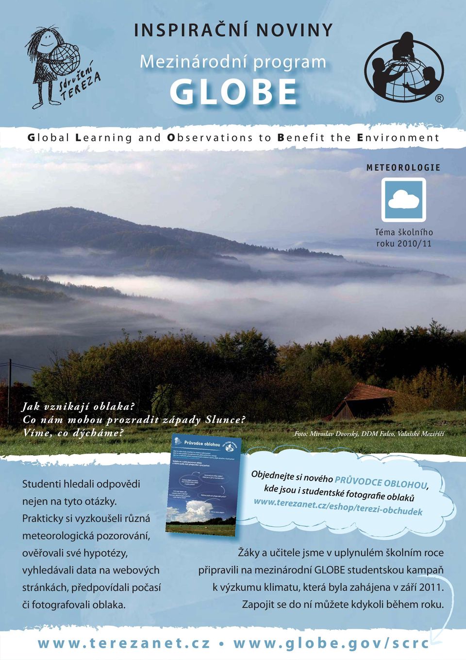 Prakticky si vyzkoušeli různá meteorologická pozorování, ověřovali své hypotézy, vyhledávali data na webových stránkách, předpovídali počasí či fotografovali oblaka.