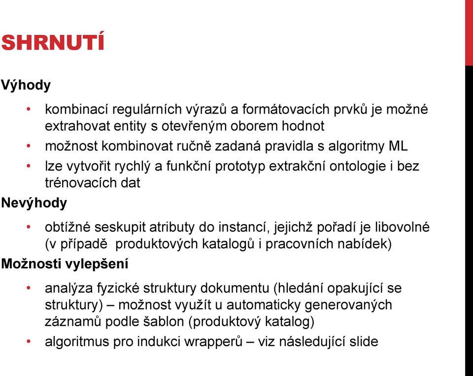 jejichž pořadí je libovolné (v případě produktových katalogů i pracovních nabídek) Možnosti vylepšení analýza fyzické struktury dokumentu (hledání