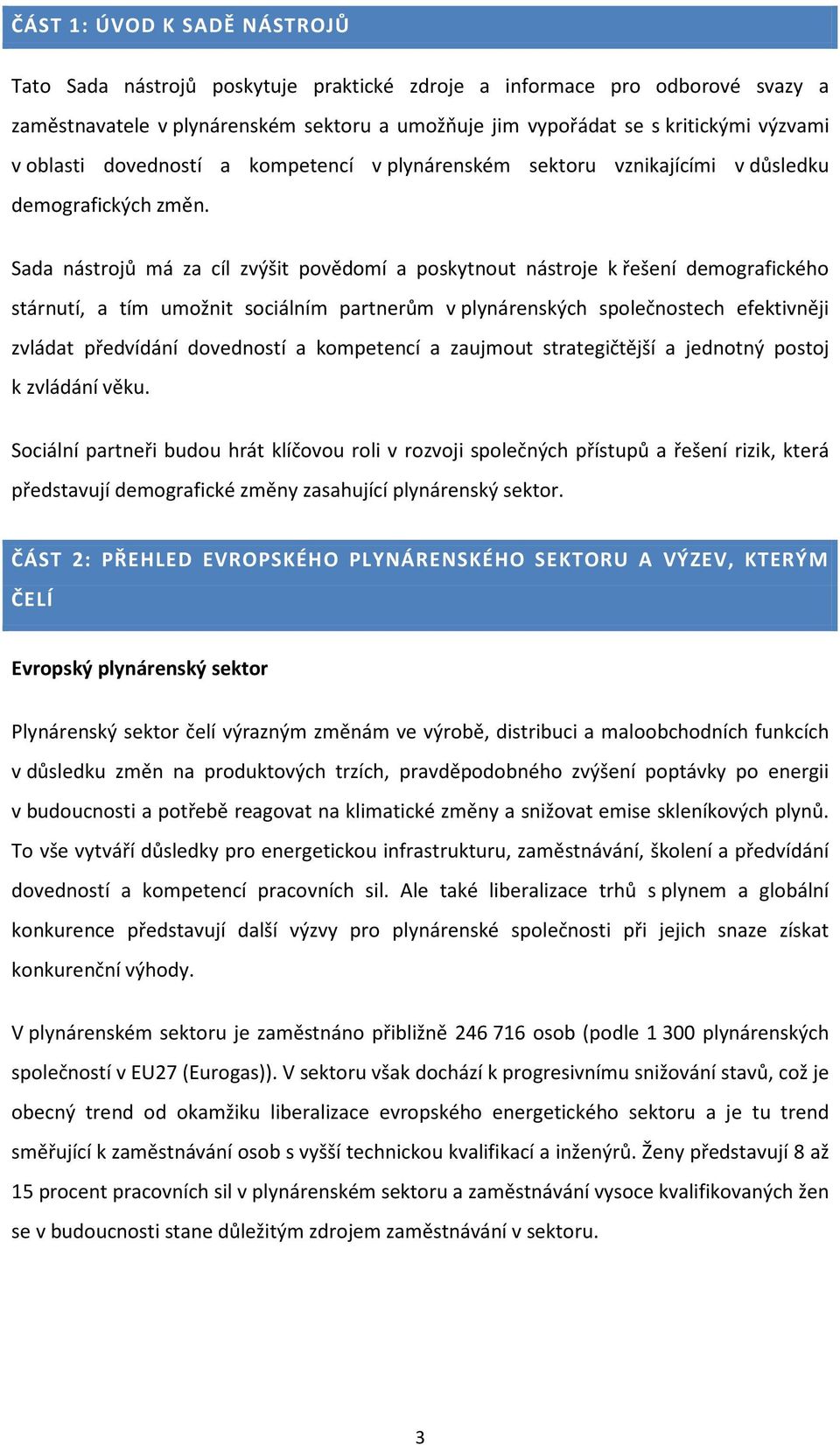 Sada nástrojů má za cíl zvýšit povědomí a poskytnout nástroje k řešení demografického stárnutí, a tím umožnit sociálním partnerům v plynárenských společnostech efektivněji zvládat předvídání