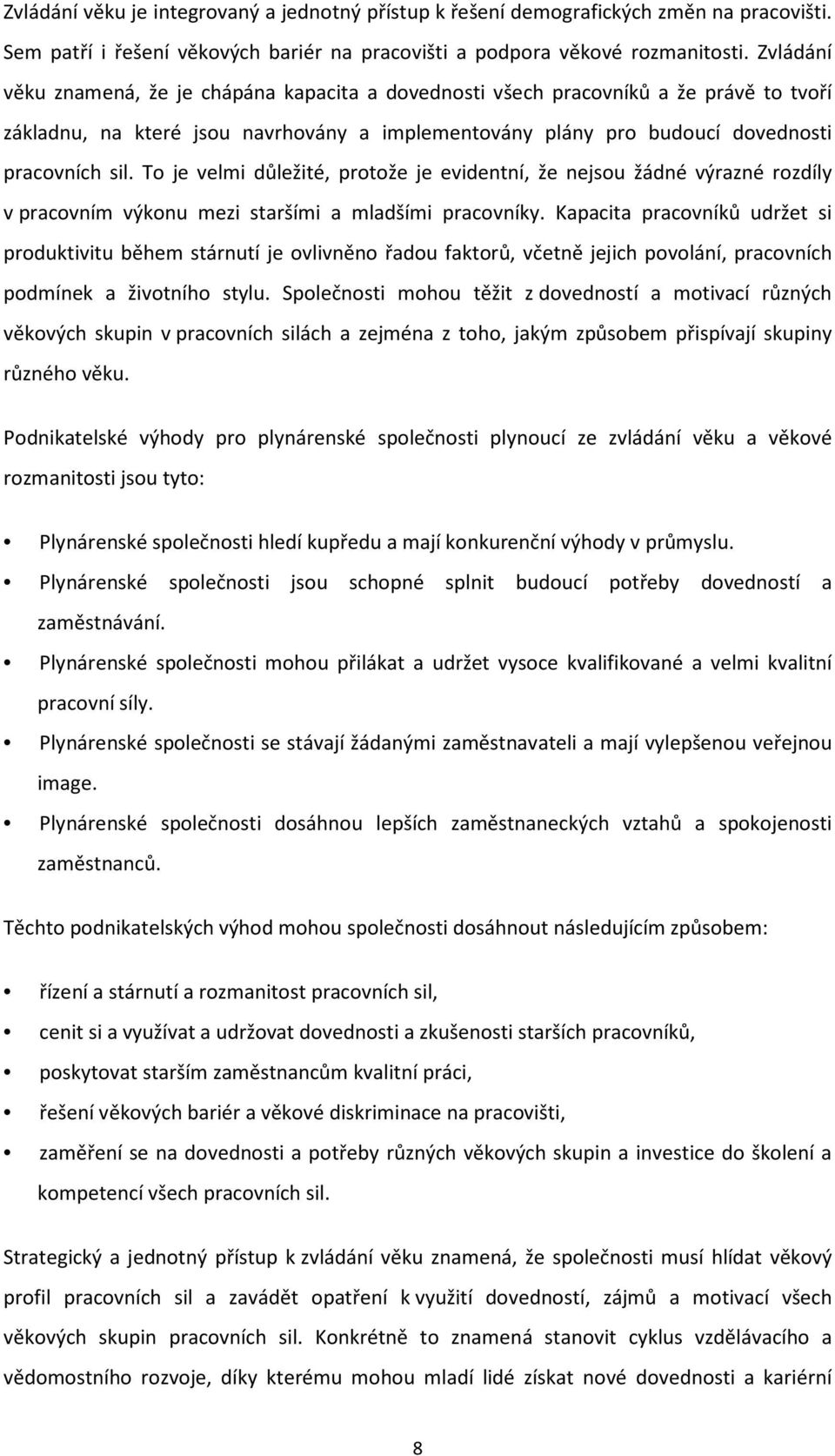 To je velmi důležité, protože je evidentní, že nejsou žádné výrazné rozdíly v pracovním výkonu mezi staršími a mladšími pracovníky.