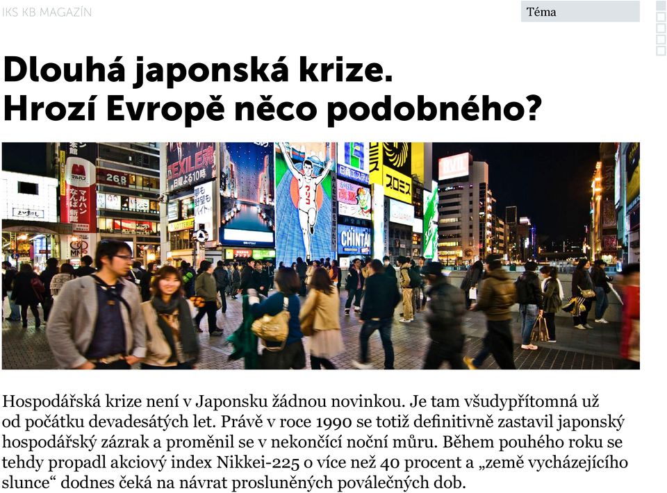 Právě v roce 1990 se totiž definitivně zastavil japonský hospodářský zázrak a proměnil se v nekončící noční