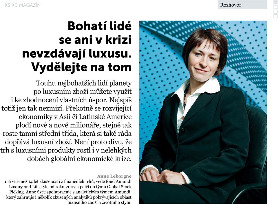 Překotně se rozvíjející ekonomiky v Asii či Latinské Americe plodí nové a nové milionáře, stejně tak roste tamní střední třída, která si také ráda dopřává luxusní zboží.