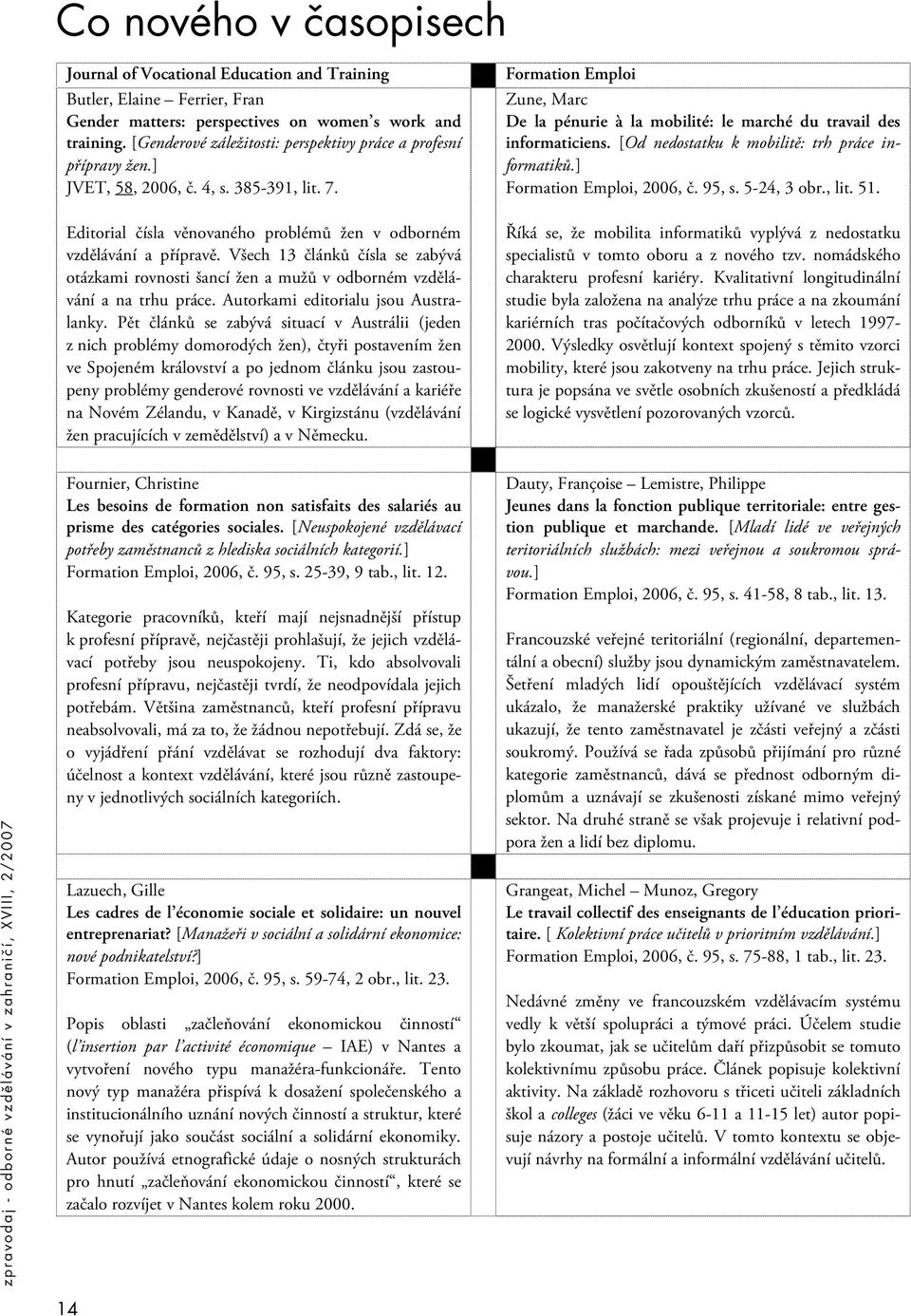 Formation Emploi Zune, Marc De la pénurie à la mobilité: le marché du travail des informaticiens. [Od nedostatku k mobilitě: trh práce informatiků.] Formation Emploi, 2006, č. 95, s. 5-24, 3 obr.