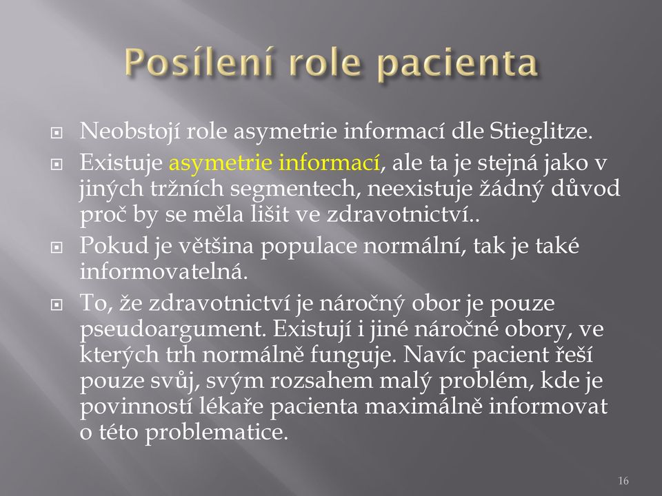 zdravotnictví.. Pokud je většina populace normální, tak je také informovatelná.