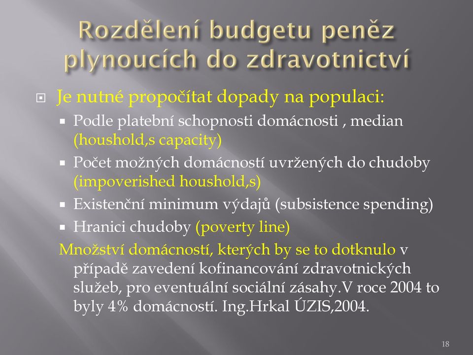 spending) Hranici chudoby (poverty line) Množství domácností, kterých by se to dotknulo v případě zavedení