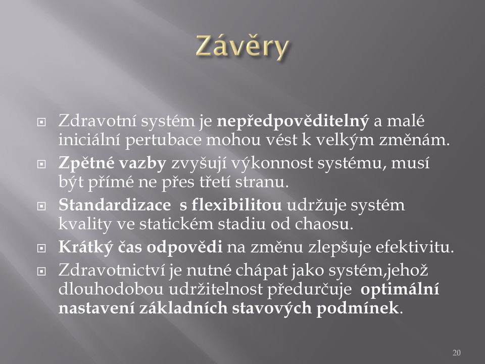 Standardizace s flexibilitou udržuje systém kvality ve statickém stadiu od chaosu.