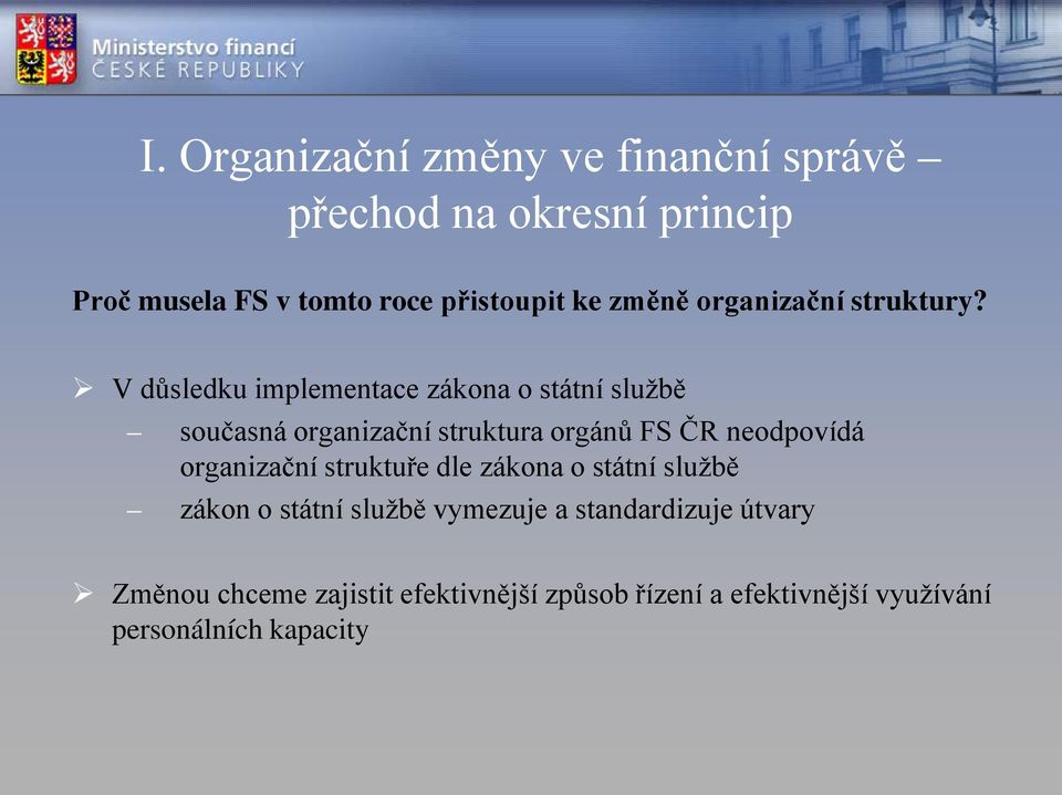 V důsledku implementace zákona o státní službě současná organizační struktura orgánů FS ČR neodpovídá
