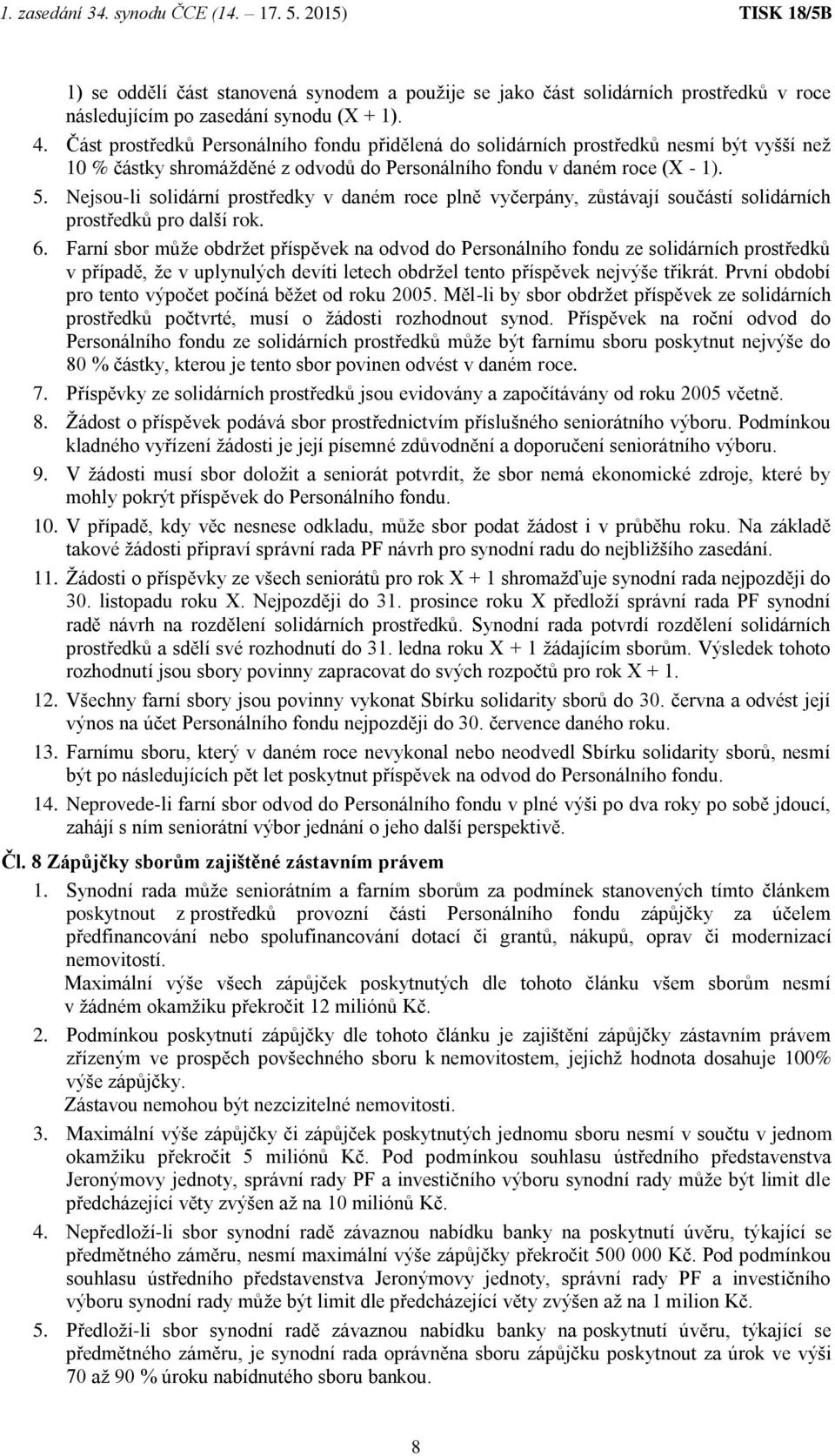 Nejsou-li solidární prostředky v daném roce plně vyčerpány, zůstávají součástí solidárních prostředků pro další rok. 6.