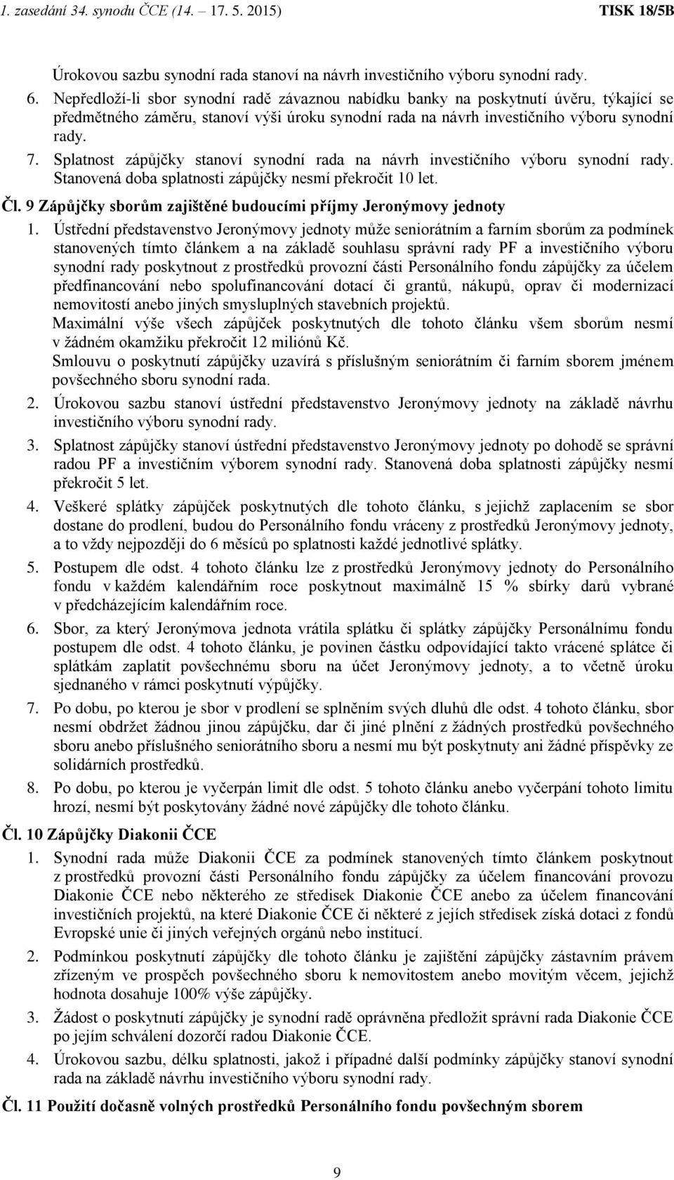 Splatnost zápůjčky stanoví synodní rada na návrh investičního výboru synodní rady. Stanovená doba splatnosti zápůjčky nesmí překročit 10 let. Čl.