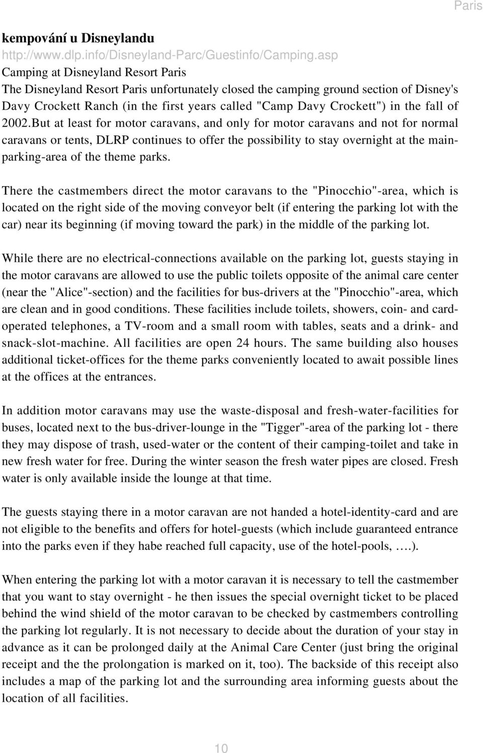 2002.But at least for motor caravans, and only for motor caravans and not for normal caravans or tents, DLRP continues to offer the possibility to stay overnight at the mainparking-area of the theme