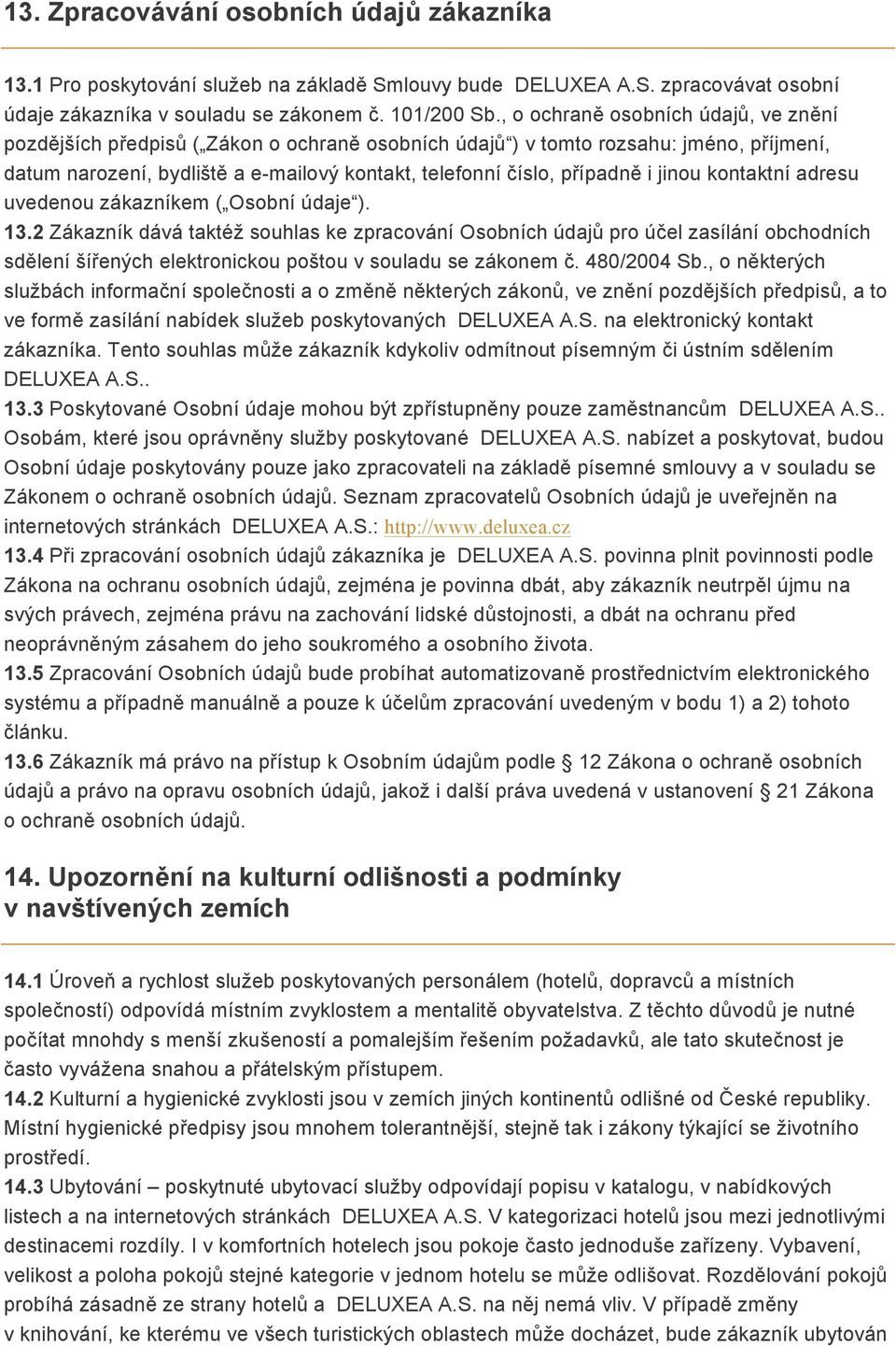 jinou kontaktní adresu uvedenou zákazníkem ( Osobní údaje ). 13.