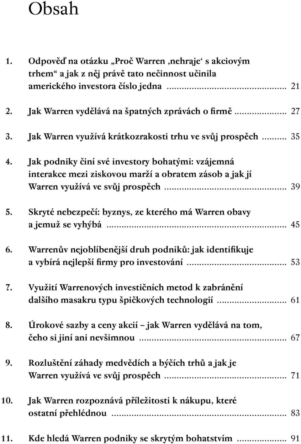 Jak podniky činí své investory bohatými: vzájemná interakce mezi ziskovou marží a obratem zásob a jak jí Warren využívá ve svůj prospěch... 39 5.