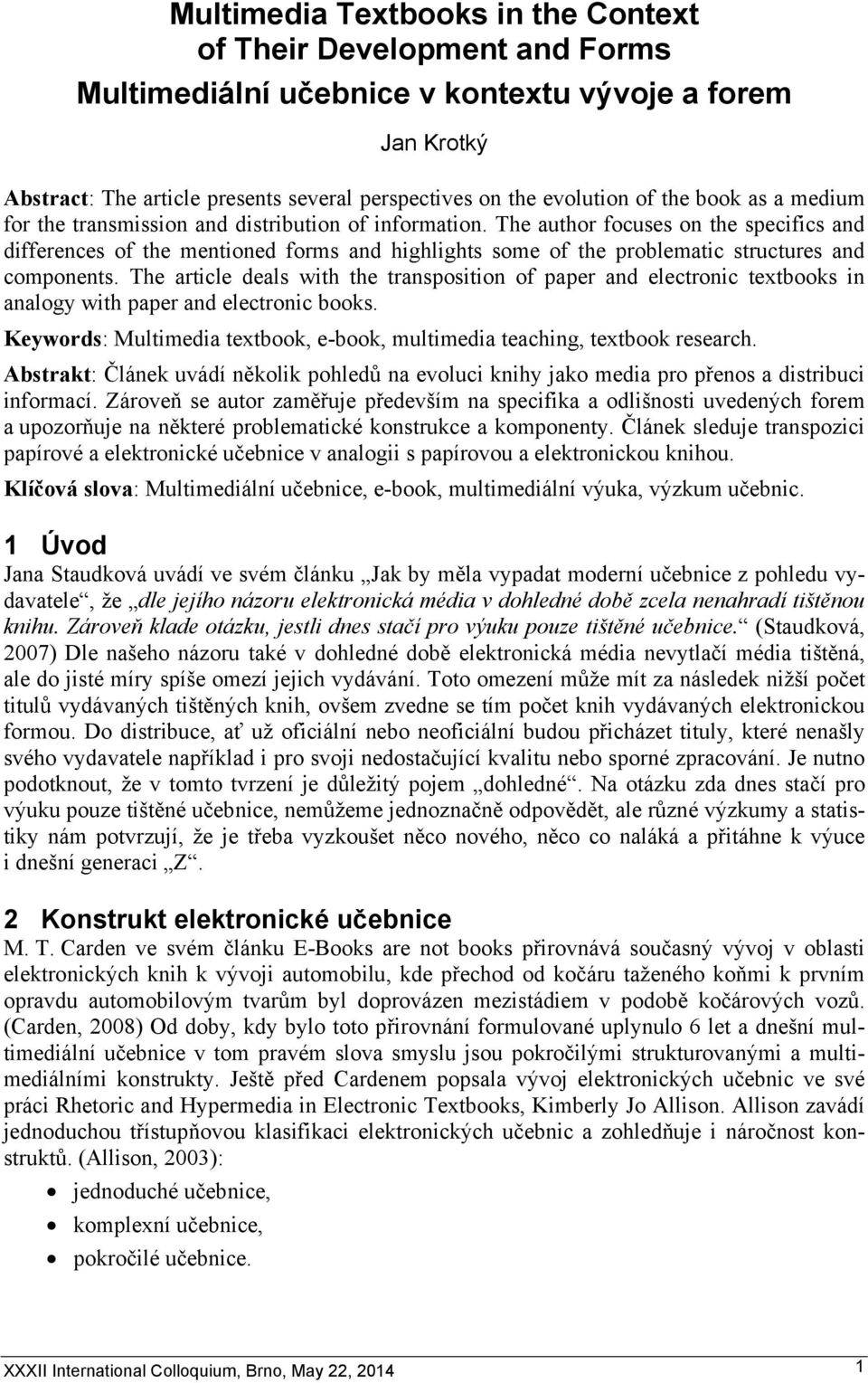 The author focuses on the specifics and differences of the mentioned forms and highlights some of the problematic structures and components.