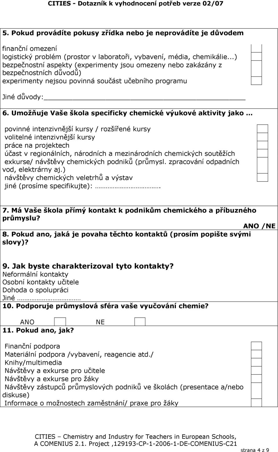 Umožňuje Vaše škola specificky chemické výukové aktivity jako povinné intenzivnější kursy / rozšířené kursy volitelné intenzivnější kursy práce na projektech účast v regionálních, národních a