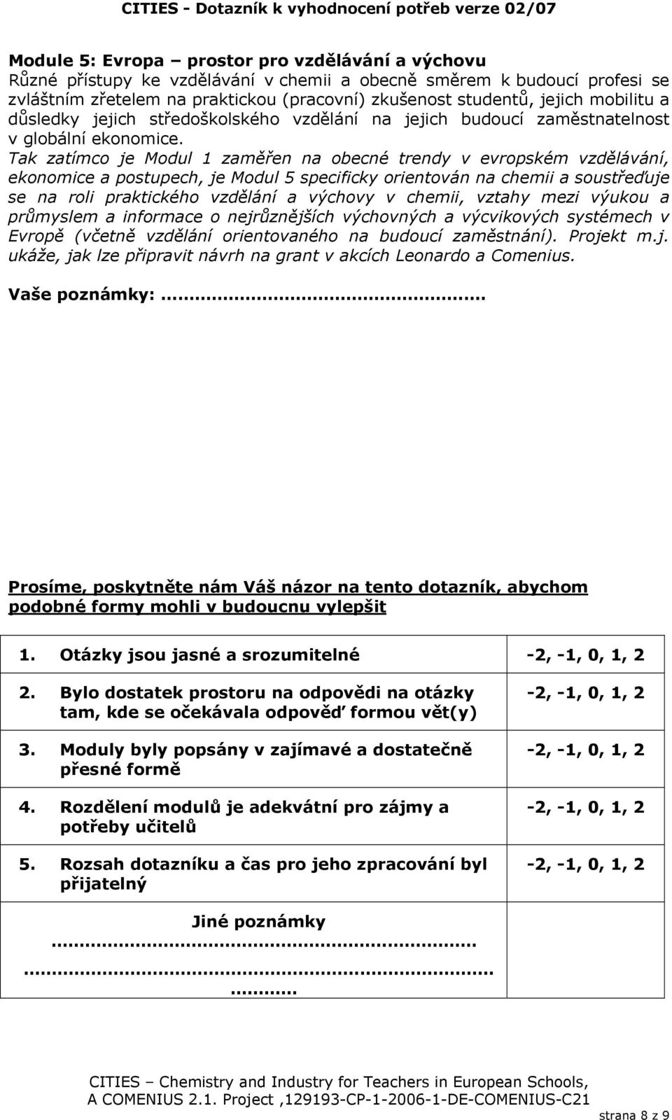 Tak zatímco je Modul 1 zaměřen na obecné trendy v evropském vzdělávání, ekonomice a postupech, je Modul 5 specificky orientován na chemii a soustřeďuje se na roli praktického vzdělání a výchovy v