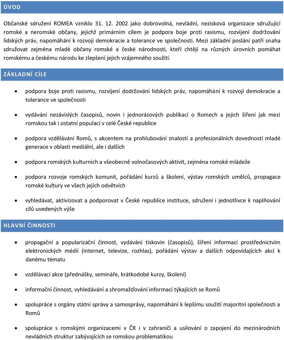 rozvoji demokracie a tolerance ve společnosti.