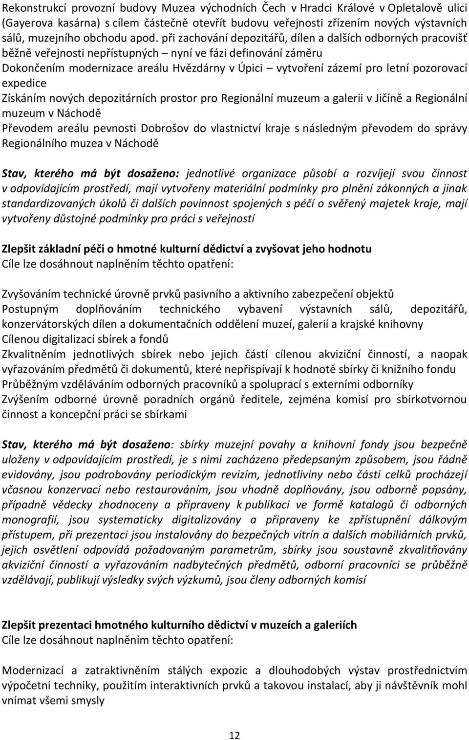 letní pozorovací expedice Získáním nových depozitárních prostor pro Regionální muzeum a galerii v Jičíně a Regionální muzeum v Náchodě Převodem areálu pevnosti Dobrošov do vlastnictví kraje s