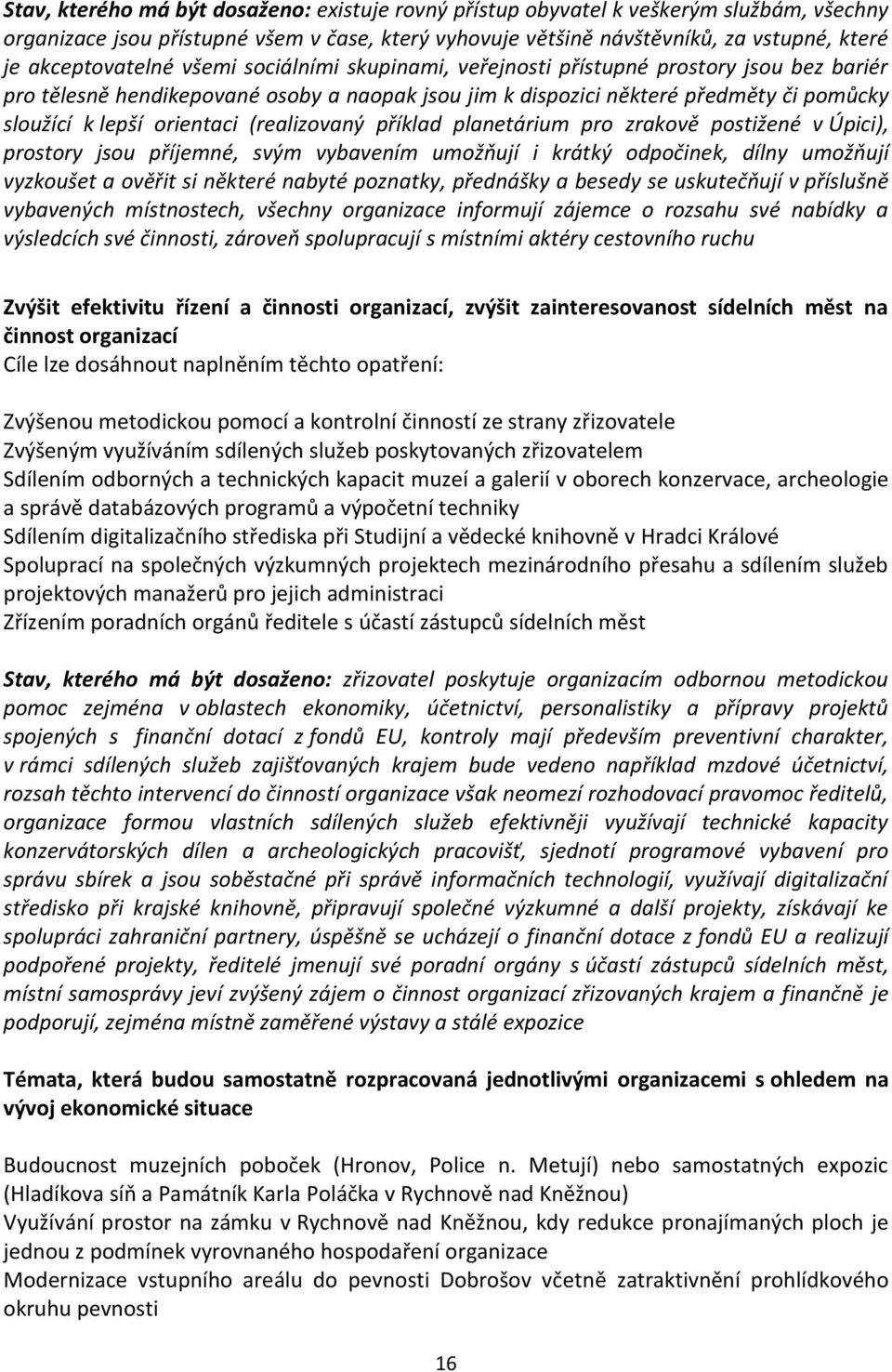 orientaci (realizovaný příklad planetárium pro zrakově postižené v Úpici), prostory jsou příjemné, svým vybavením umožňují i krátký odpočinek, dílny umožňují vyzkoušet a ověřit si některé nabyté