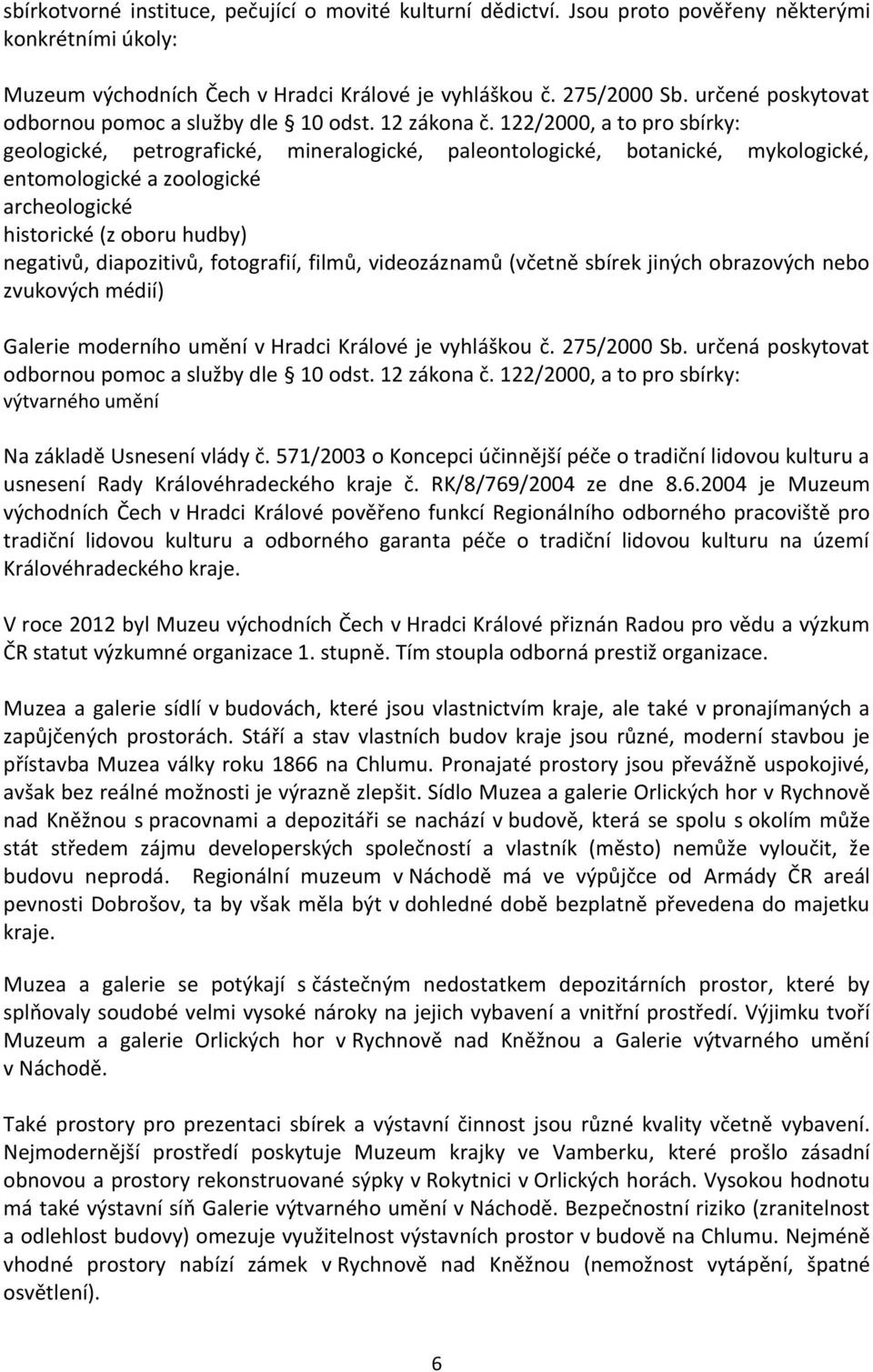 122/2000, a to pro sbírky: geologické, petrografické, mineralogické, paleontologické, botanické, mykologické, entomologické a zoologické archeologické historické (z oboru hudby) negativů,
