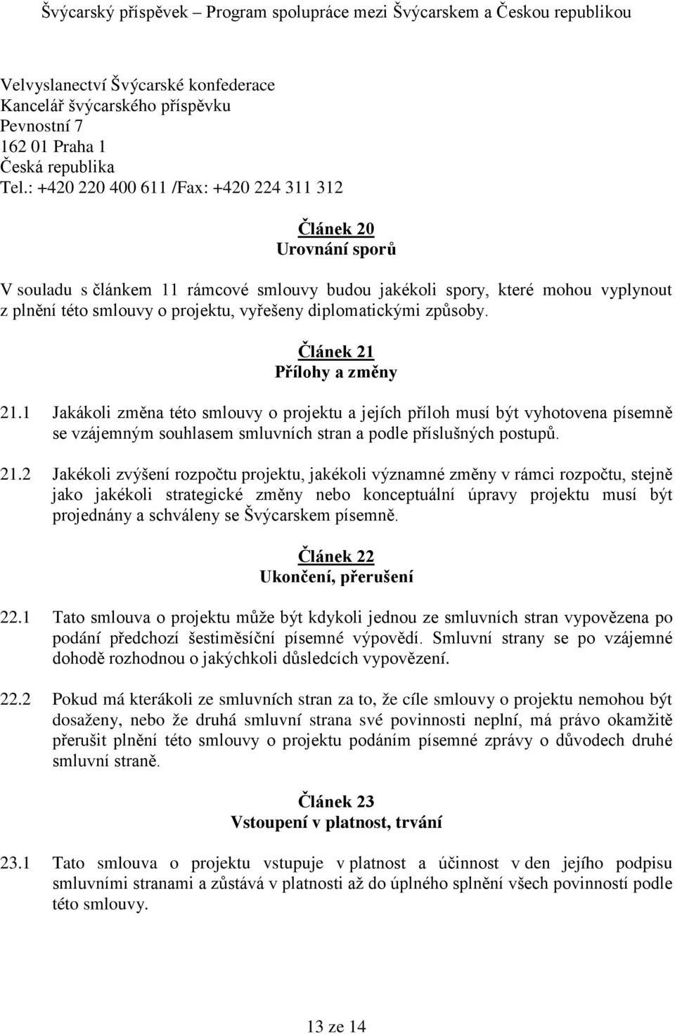 diplomatickými způsoby. Článek 21 Přílohy a změny 21.