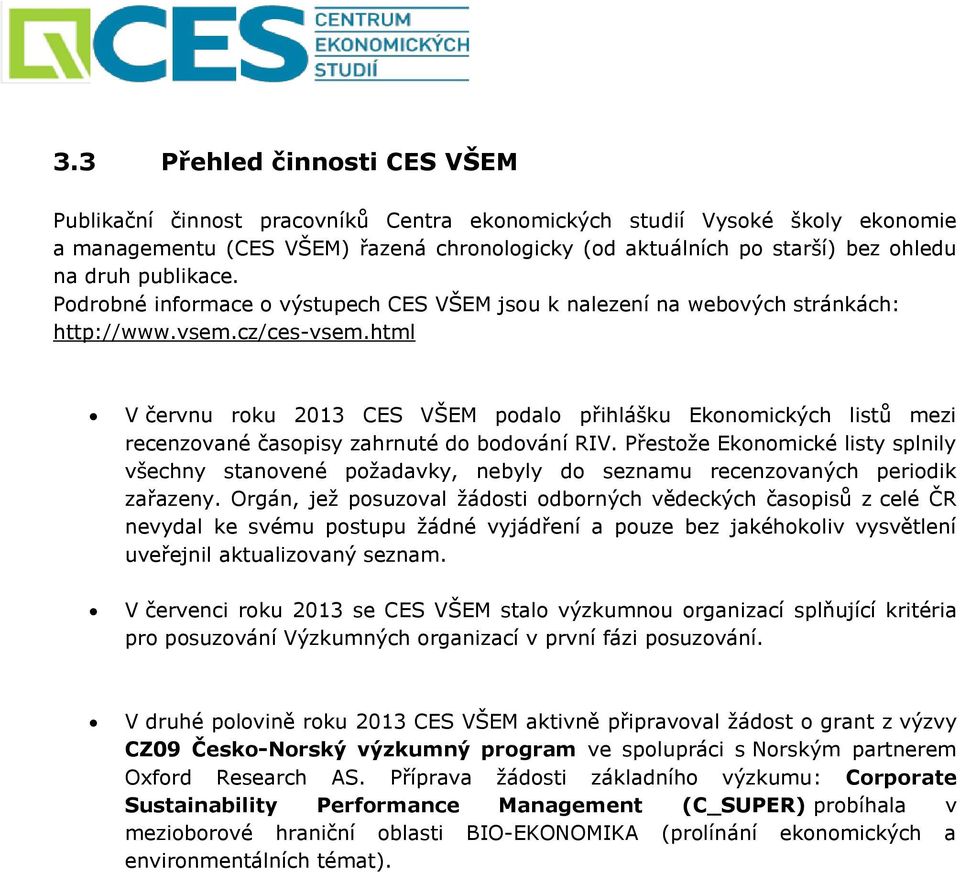 html V červnu roku 2013 CES VŠEM podalo přihlášku Ekonomických listů mezi recenzované časopisy zahrnuté do bodování RIV.