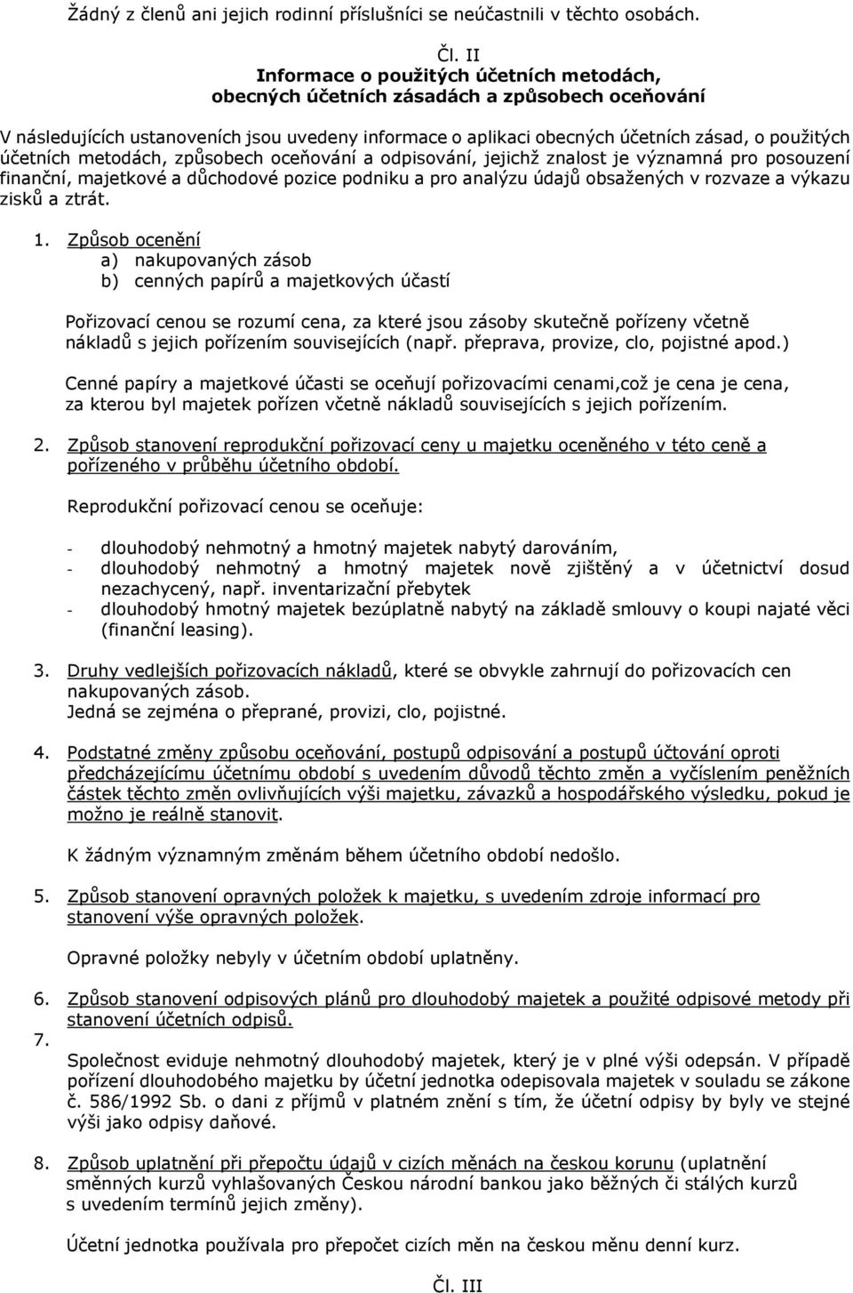 účetních metodách, způsobech oceňování a odpisování, jejichž znalost je významná pro posouzení finanční, majetkové a důchodové pozice podniku a pro analýzu údajů obsažených v rozvaze a výkazu zisků a