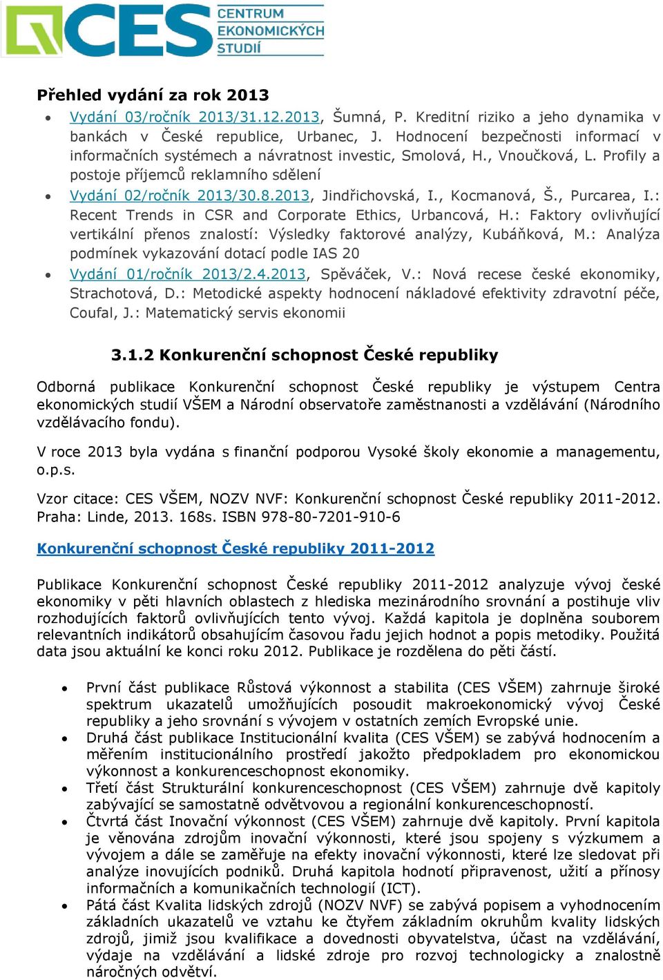 2013, Jindřichovská, I., Kocmanová, Š., Purcarea, I.: Recent Trends in CSR and Corporate Ethics, Urbancová, H.