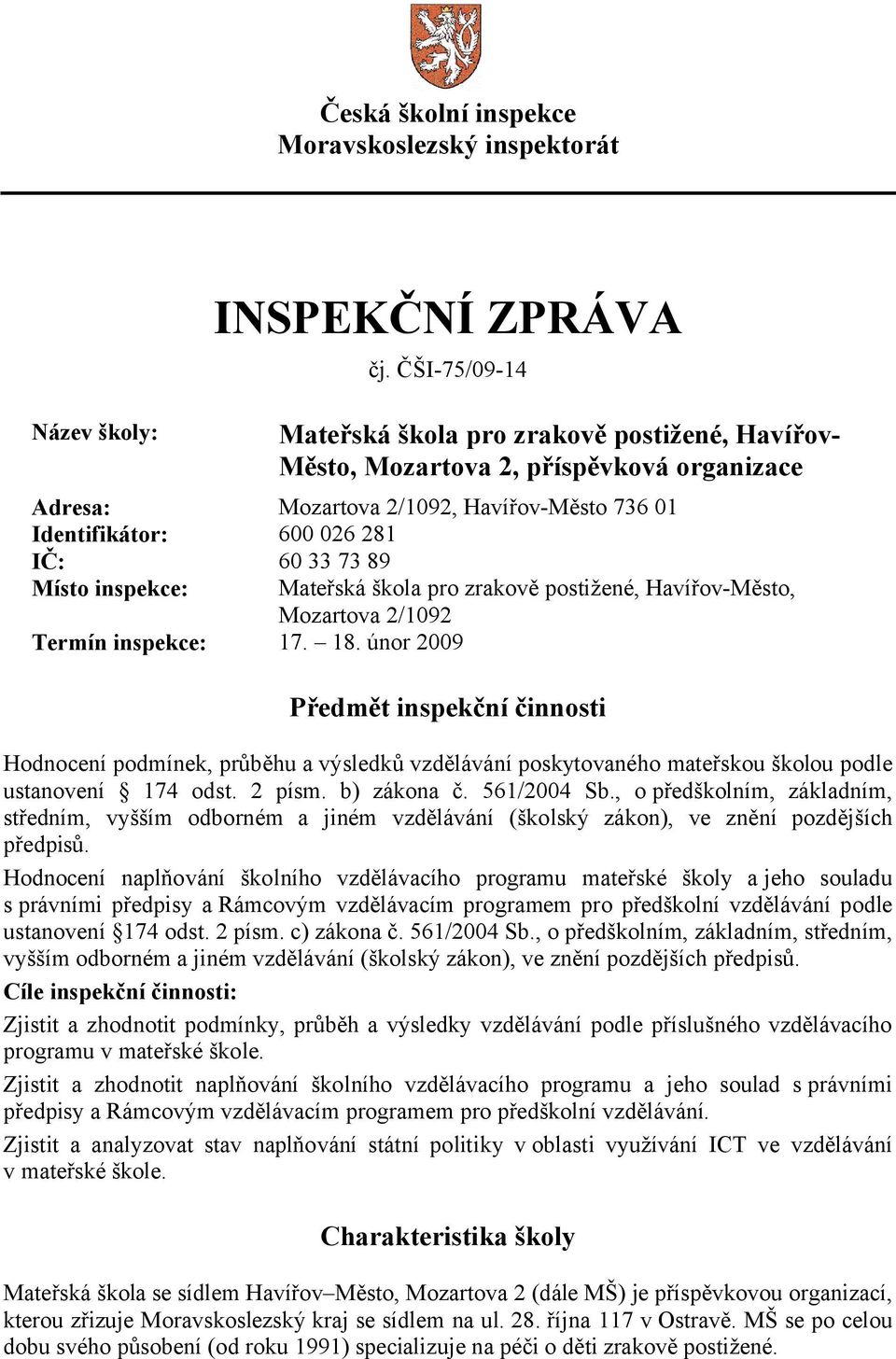 inspekce: Mateřská škola pro zrakově postižené, Havířov-Město, Mozartova 2/1092 Termín inspekce: 17. 18.