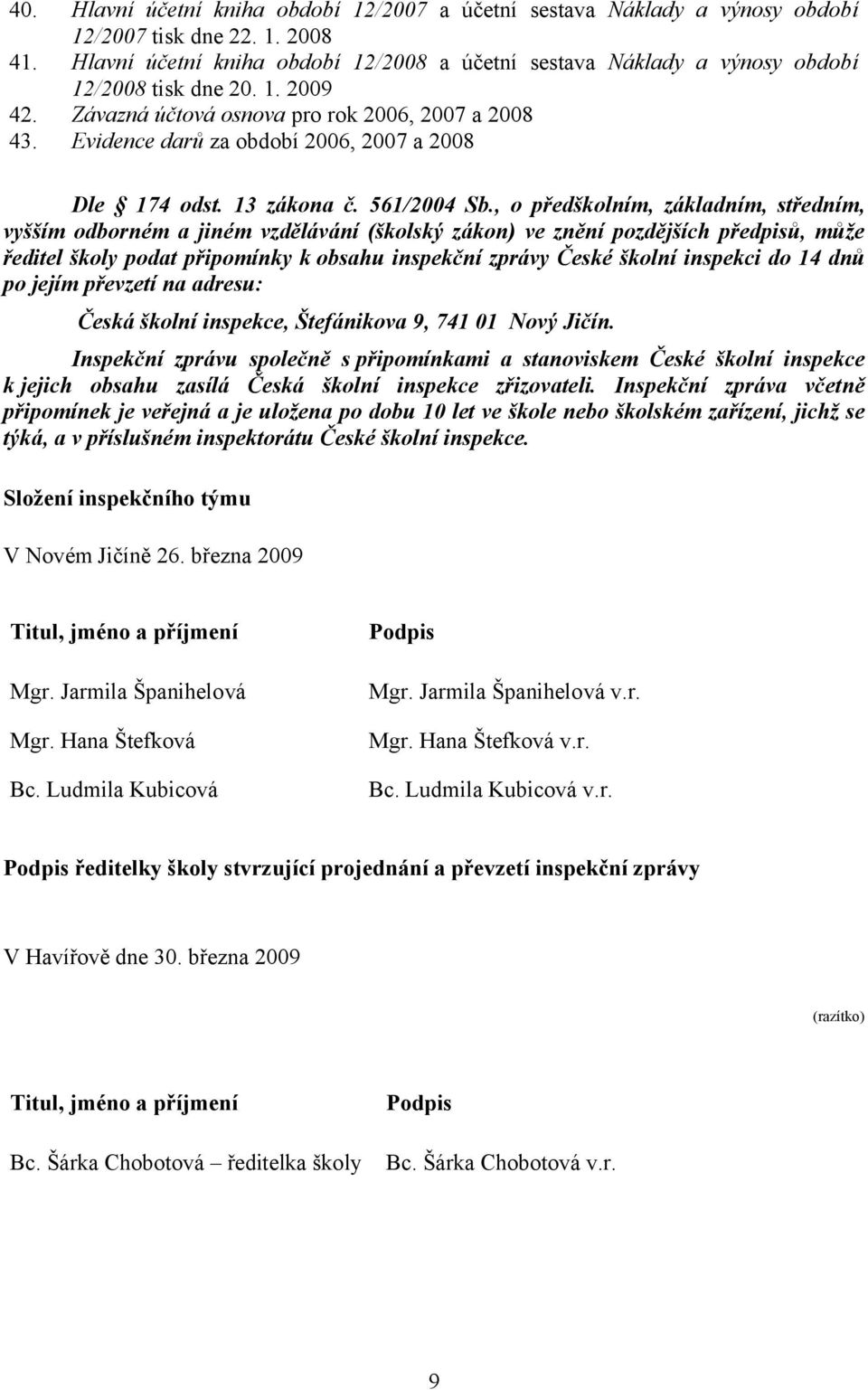 Evidence darů za období 2006, 2007 a 2008 Dle 174 odst. 13 zákona č. 561/2004 Sb.