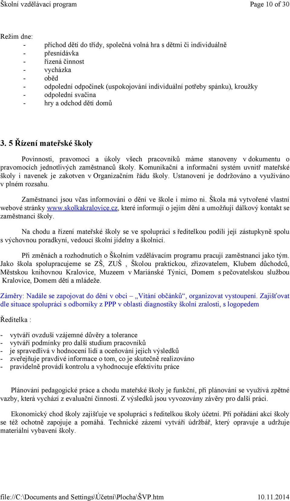 5 Řízení mateřské školy Povinnosti, pravomoci a úkoly všech pracovníků máme stanoveny v dokumentu o pravomocích jednotlivých zaměstnanců školy.