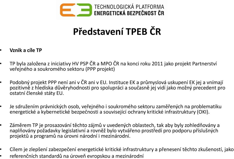 Je sdružením právnických osob, veřejného i soukromého sektoru zaměřených na problematiku energetické a kybernetické bezpečnosti a související ochrany kritické infrastruktury (OKI).