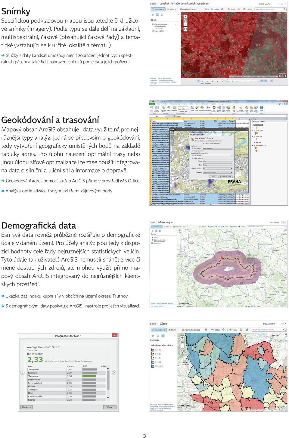 Služby s daty Landsat umožňují měnit zobrazení jednotlivých spekt rálních pásem a také řídit zobrazení snímků podle data jejich pořízení.