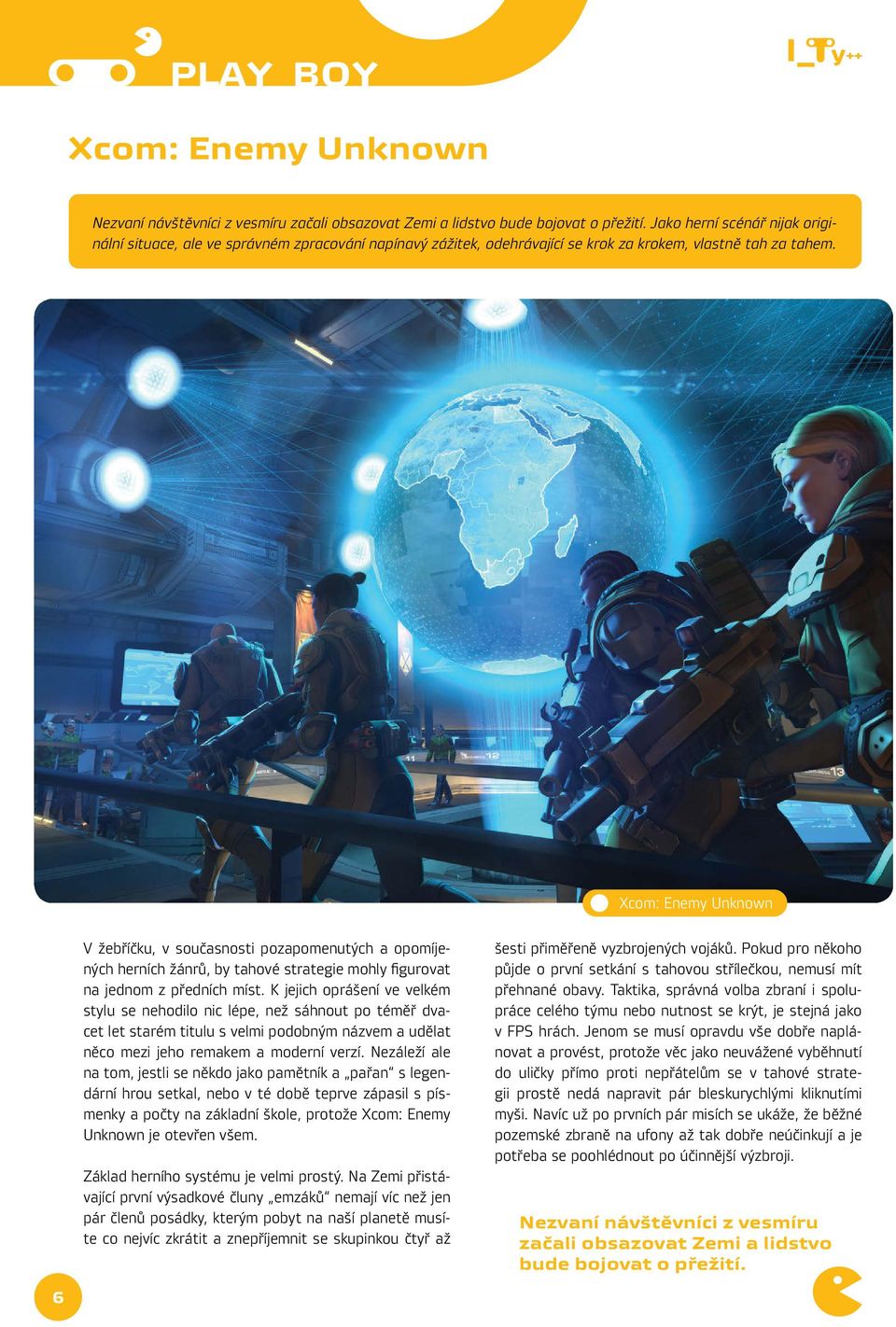 Xcom: Enemy Unknown V žebříčku, v současnosti pozapomenutých a opomíjených herních žánrů, by tahové strategie mohly figurovat na jednom z předních míst.