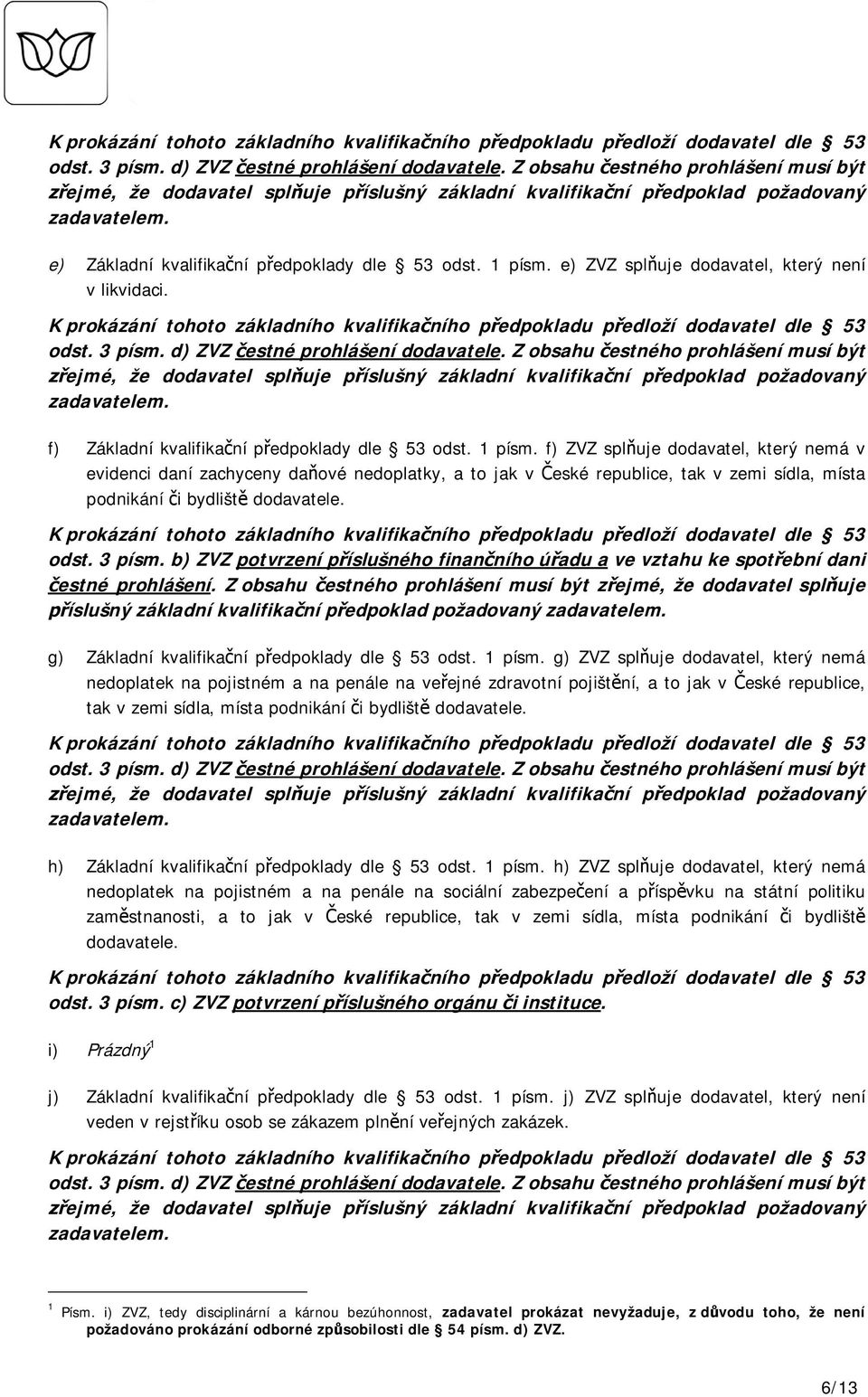 e) ZVZ spl uje dodavatel, který není v likvidaci.  f) Základní kvalifika ní p edpoklady dle 53 odst. 1 písm.