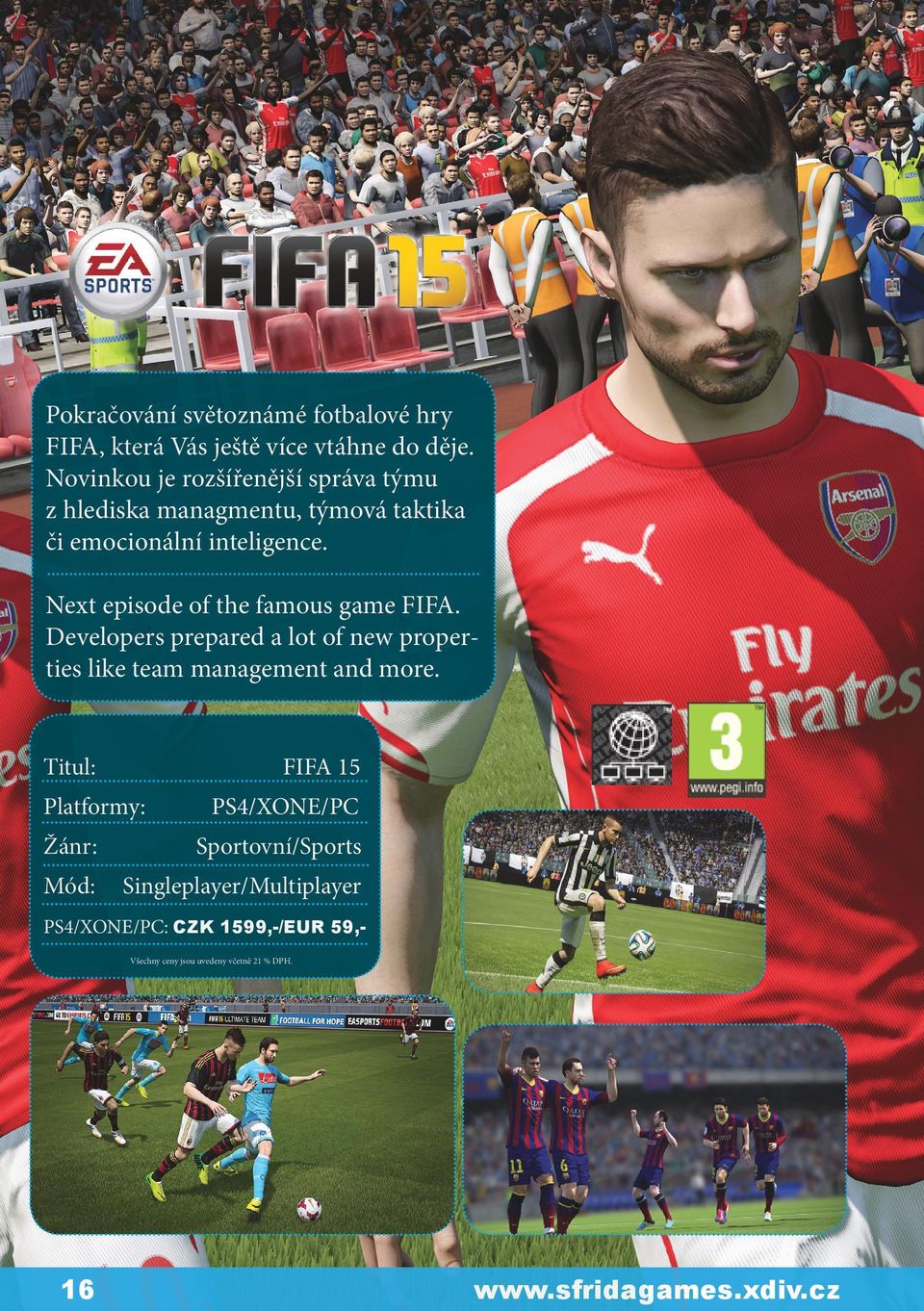 Next episode of the famous game FIFA. Developers prepared a lot of new properties like team management and more.