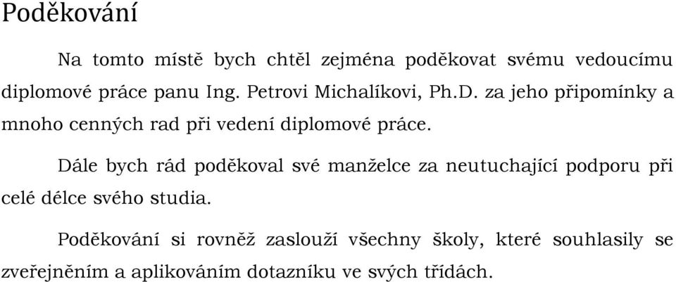 Dále bych rád poděkoval své manţelce za neutuchající podporu při celé délce svého studia.