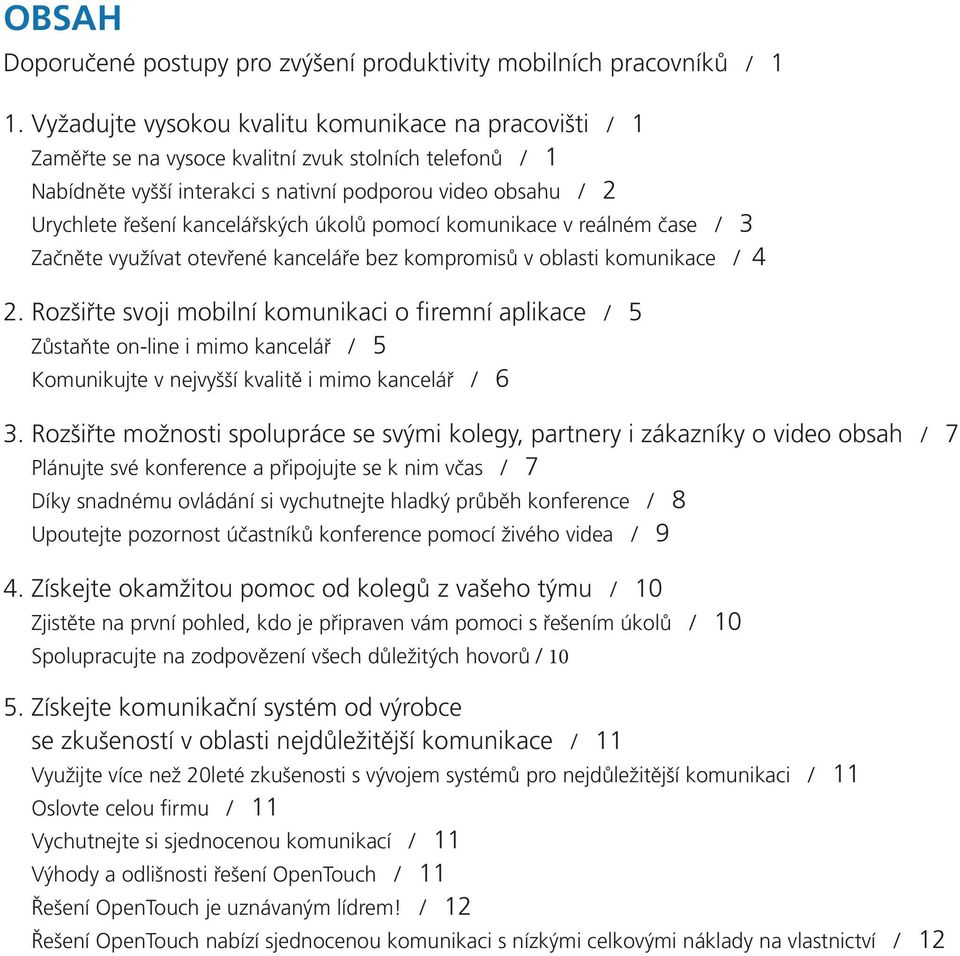 kancelářských úkolů pomocí komunikace v reálném čase / 3 Začněte využívat otevřené kanceláře bez kompromisů v oblasti komunikace / 4 2.