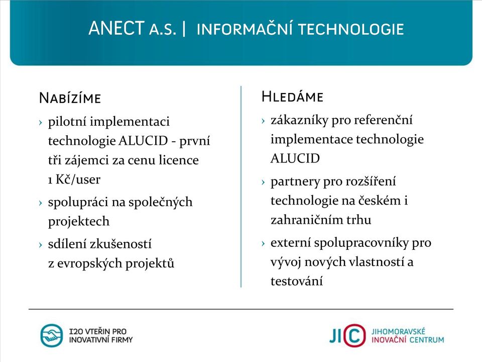 pro referenční implementace technologie ALUCID partnery pro rozšíření technologie na