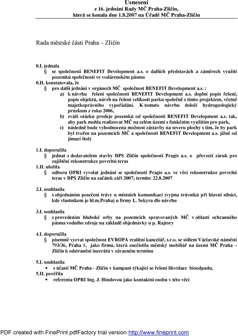 K tomuto návrhu doloží hydrogeologický průzkum z roku 2006, b) zváží otázku prodeje pozemků od sp