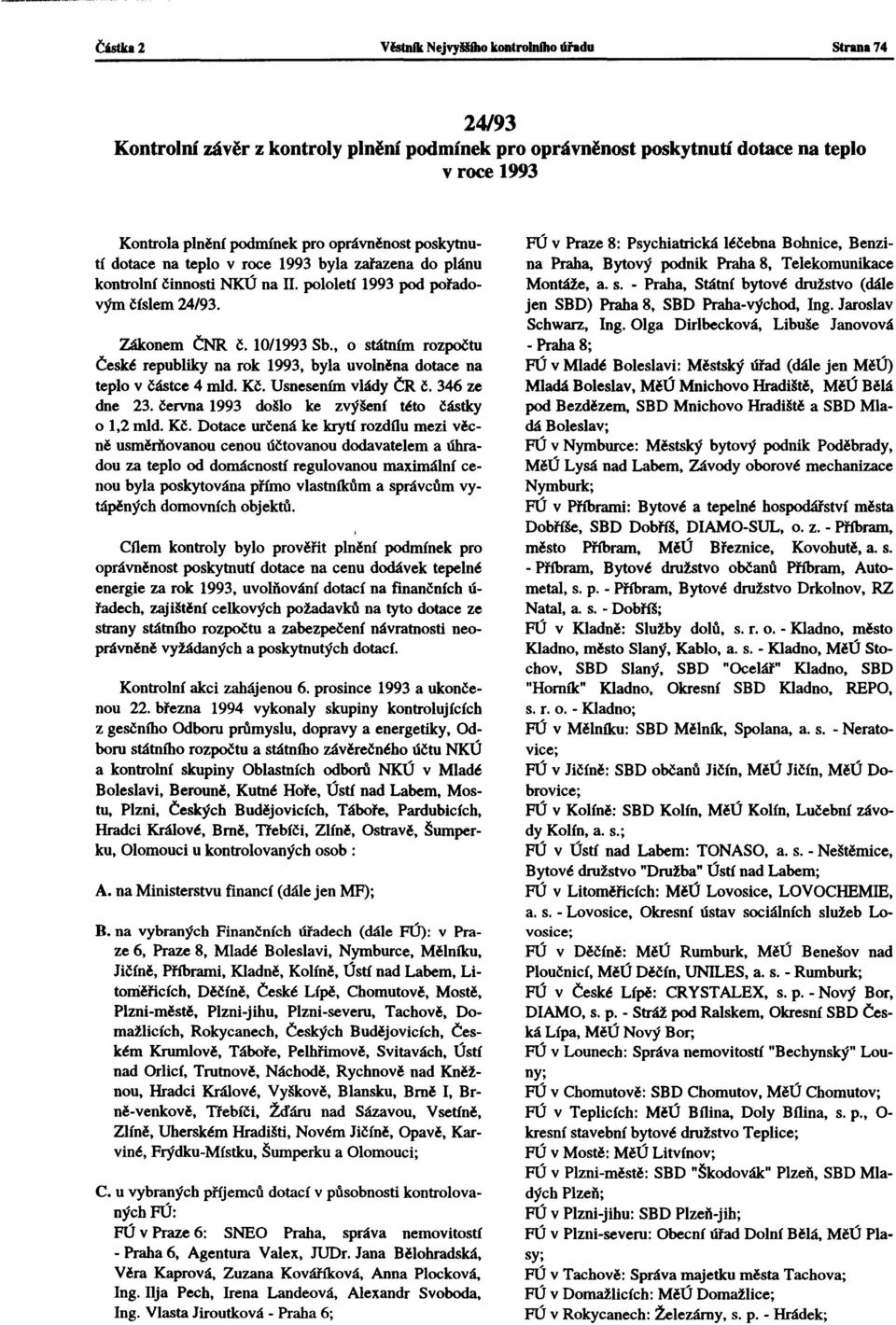 , o státním rozpočtu České republiky na rok 1993, byla uvolněna dotace na teplo v částce 4 mld. Kč.