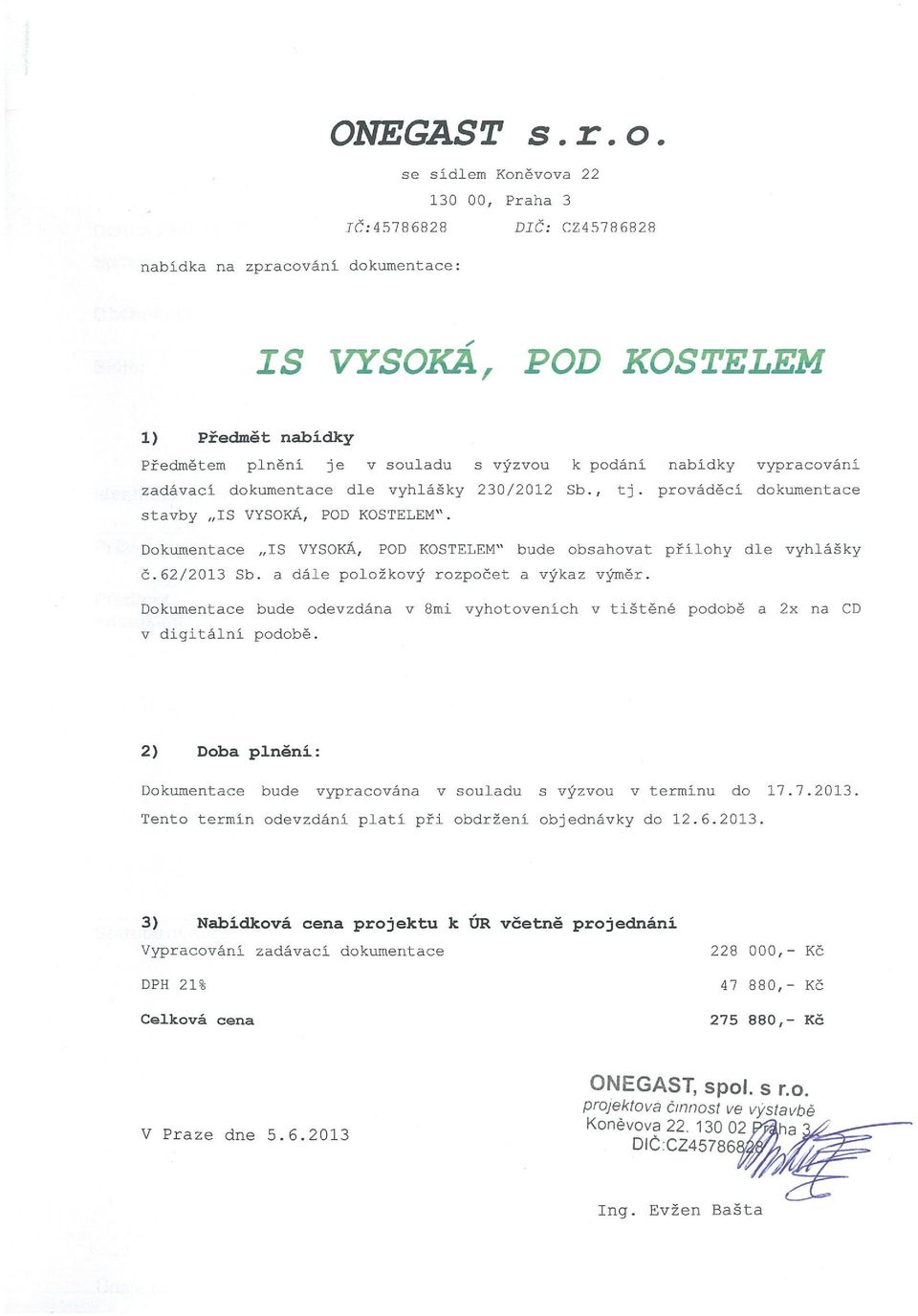 62/2013 Sb. a dále položkový rozpočet a výkaz výměr. Dokumentace bude odevzdána v 8mi vyhotoveních v tištěné podobě a 2x na CD v digitální podobě.