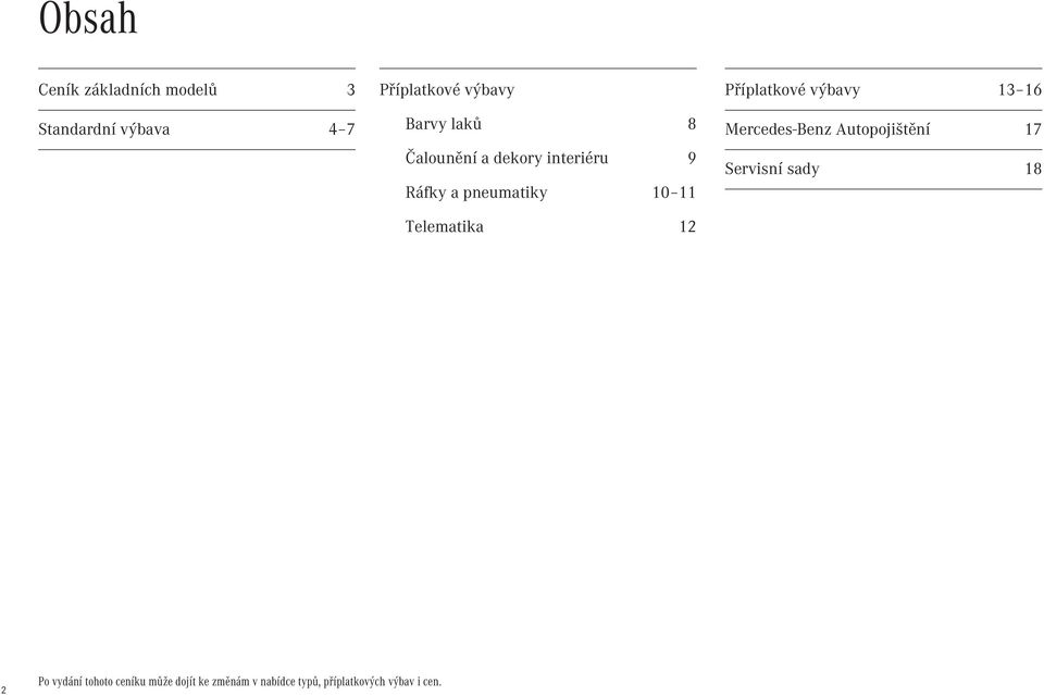 Příplatkové výbavy 13 16 Mercedes-Benz Autopojištění 17 Servisní sady 18 2 Po