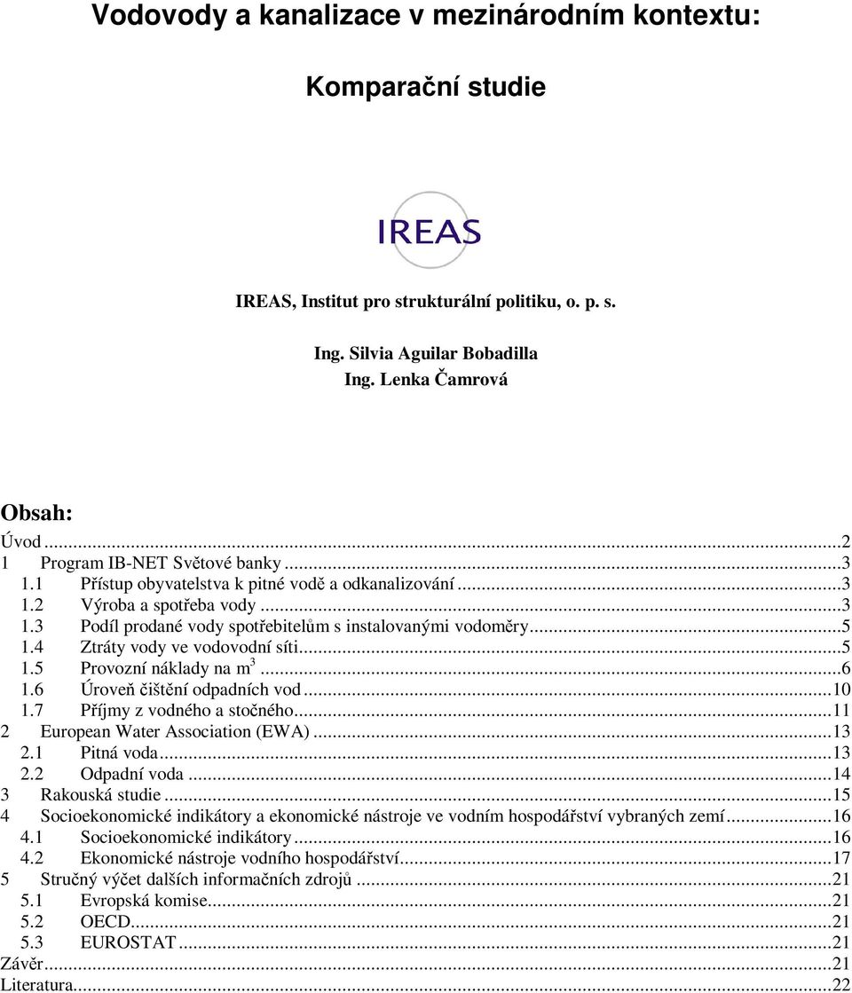 ..6 1.6 Úrove ištní odpadních vod...10 1.7 Píjmy z vodného a stoného...11 2 European Water Association (EWA)...13 2.1 Pitná voda...13 2.2 Odpadní voda...14 3 Rakouská studie.