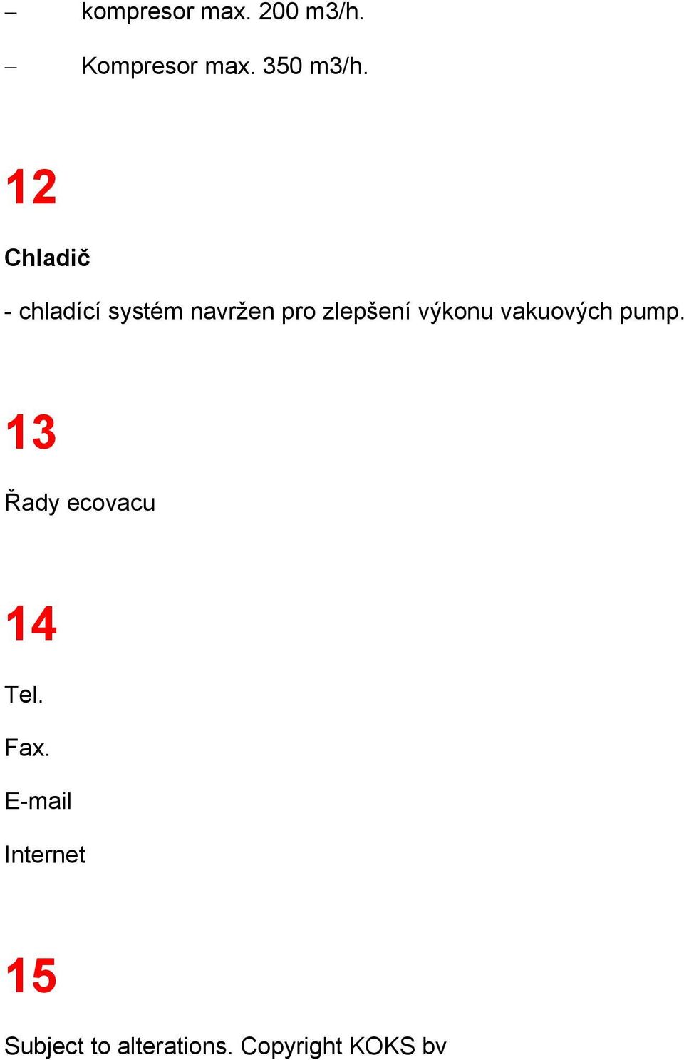 výkonu vakuových pump. 13 Řady ecovacu 14 Tel. Fax.