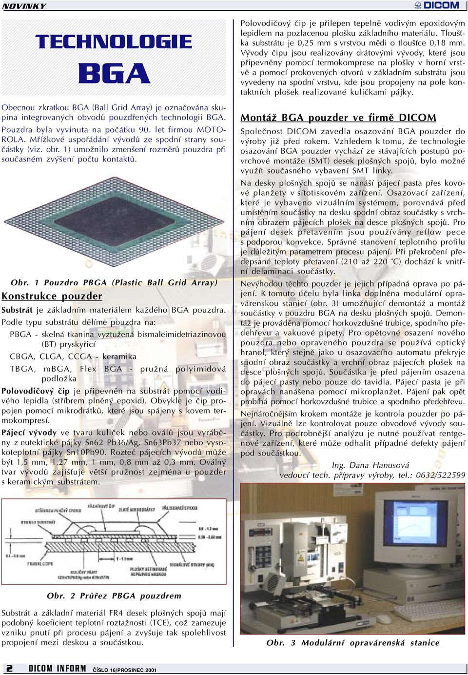 1 Pouzdro PBGA (Plastic Ball Grid Array) Konstrukce pouzder Substrát je základním materiálem každého BGA pouzdra.