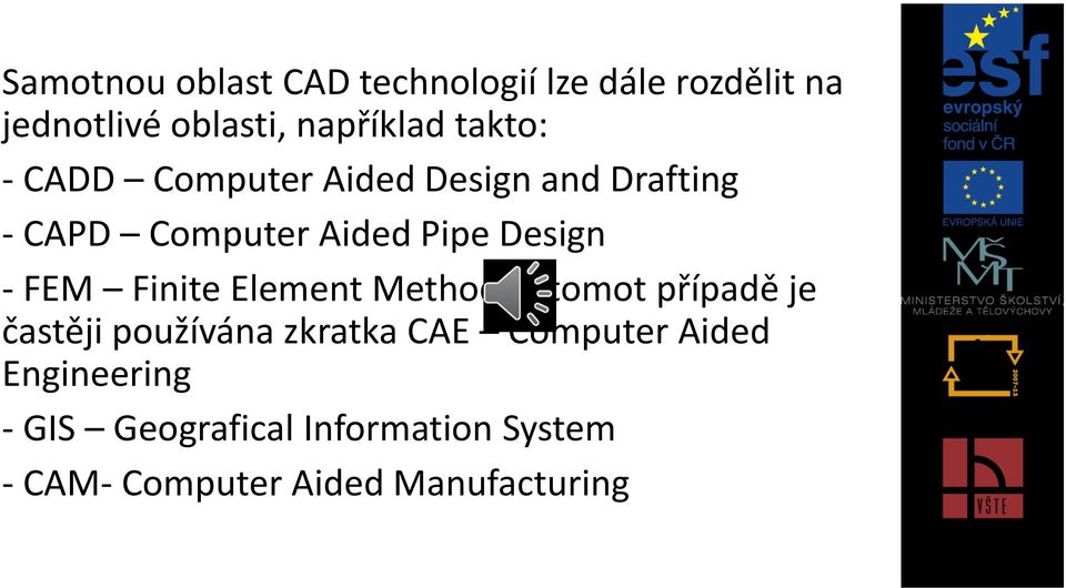 FEM Finite Element Method (v tomot případě je častěji používána zkratka CAE Computer