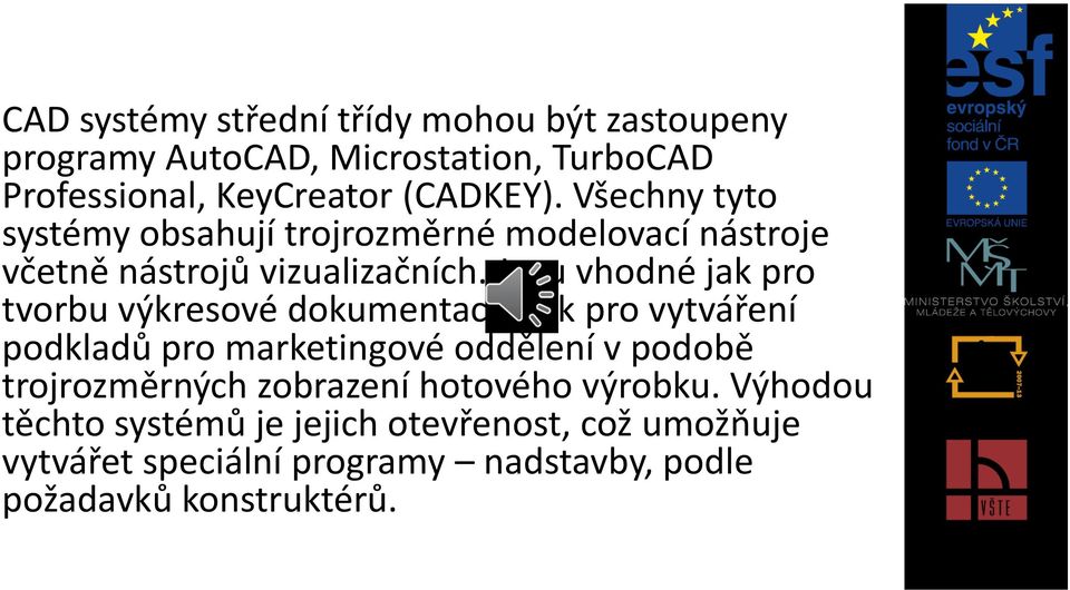 Jsou vhodné jak pro tvorbu výkresové dokumentace, tak pro vytváření podkladů pro marketingové oddělení v podobě