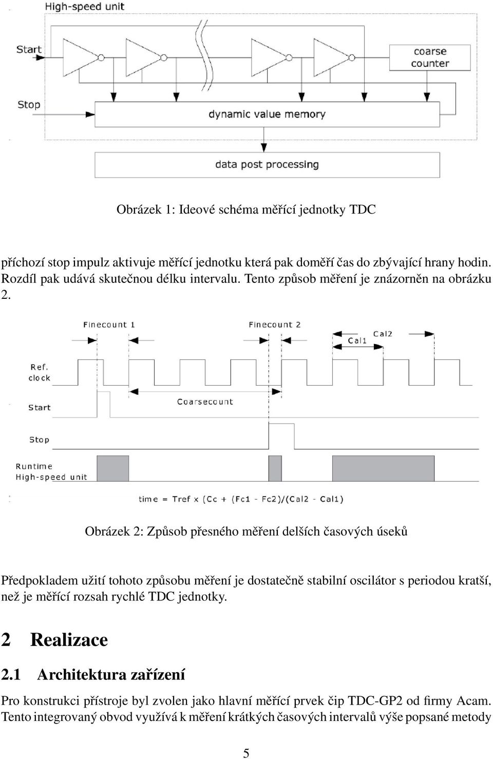 Obrázek 2: Způsob přesného měření delších časových úseků Předpokladem užití tohoto způsobu měření je dostatečně stabilní oscilátor s periodou kratší, než je