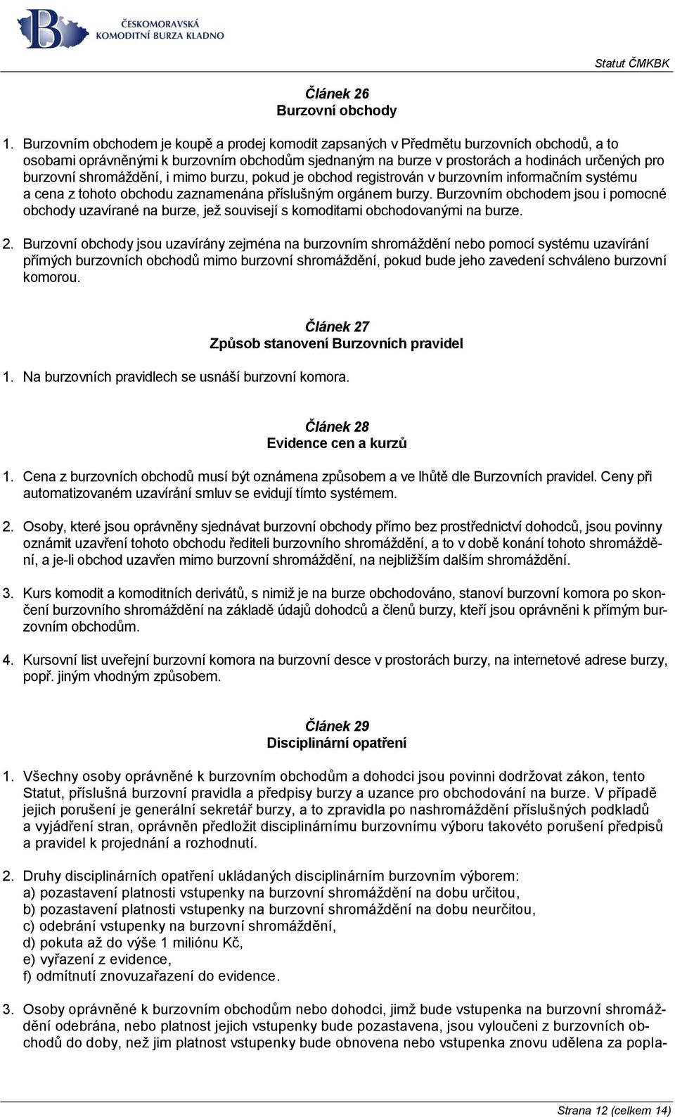 shromáždění, i mimo burzu, pokud je obchod registrován v burzovním informačním systému a cena z tohoto obchodu zaznamenána příslušným orgánem burzy.